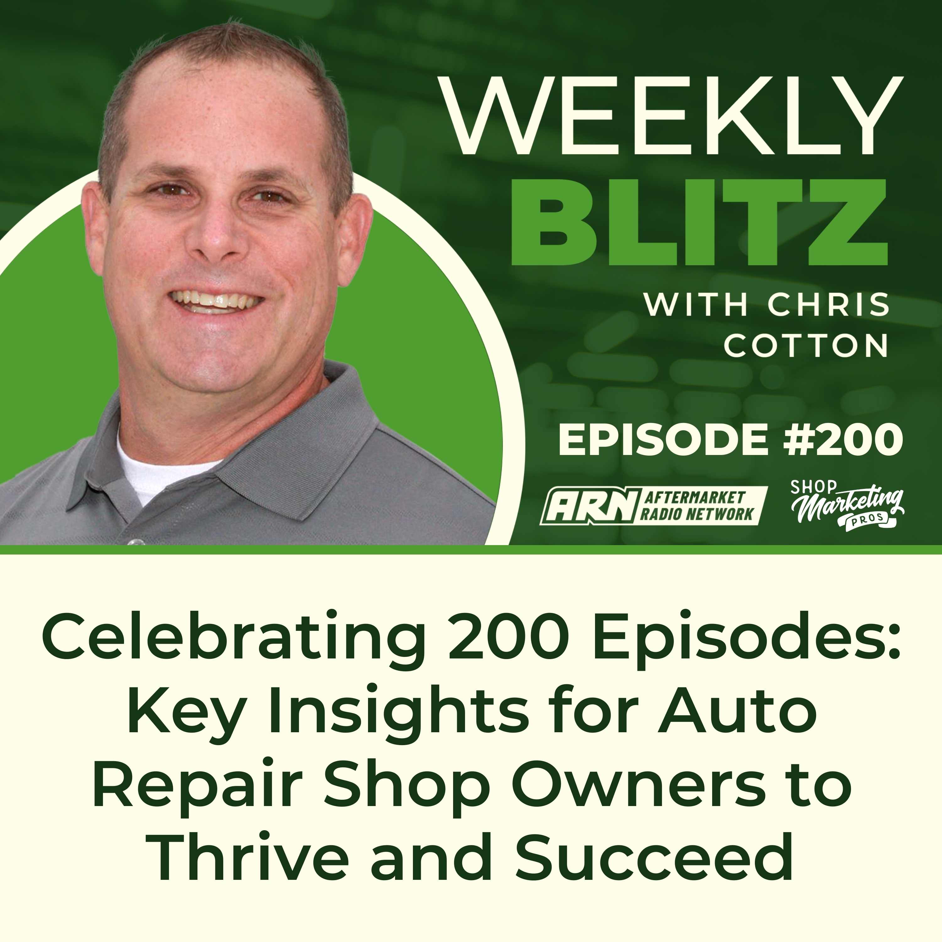 Celebrating 200 Episodes: Key Insights for Auto Repair Shop Owners to Thrive and Succeed - Chris Cotton Weekly Blitz