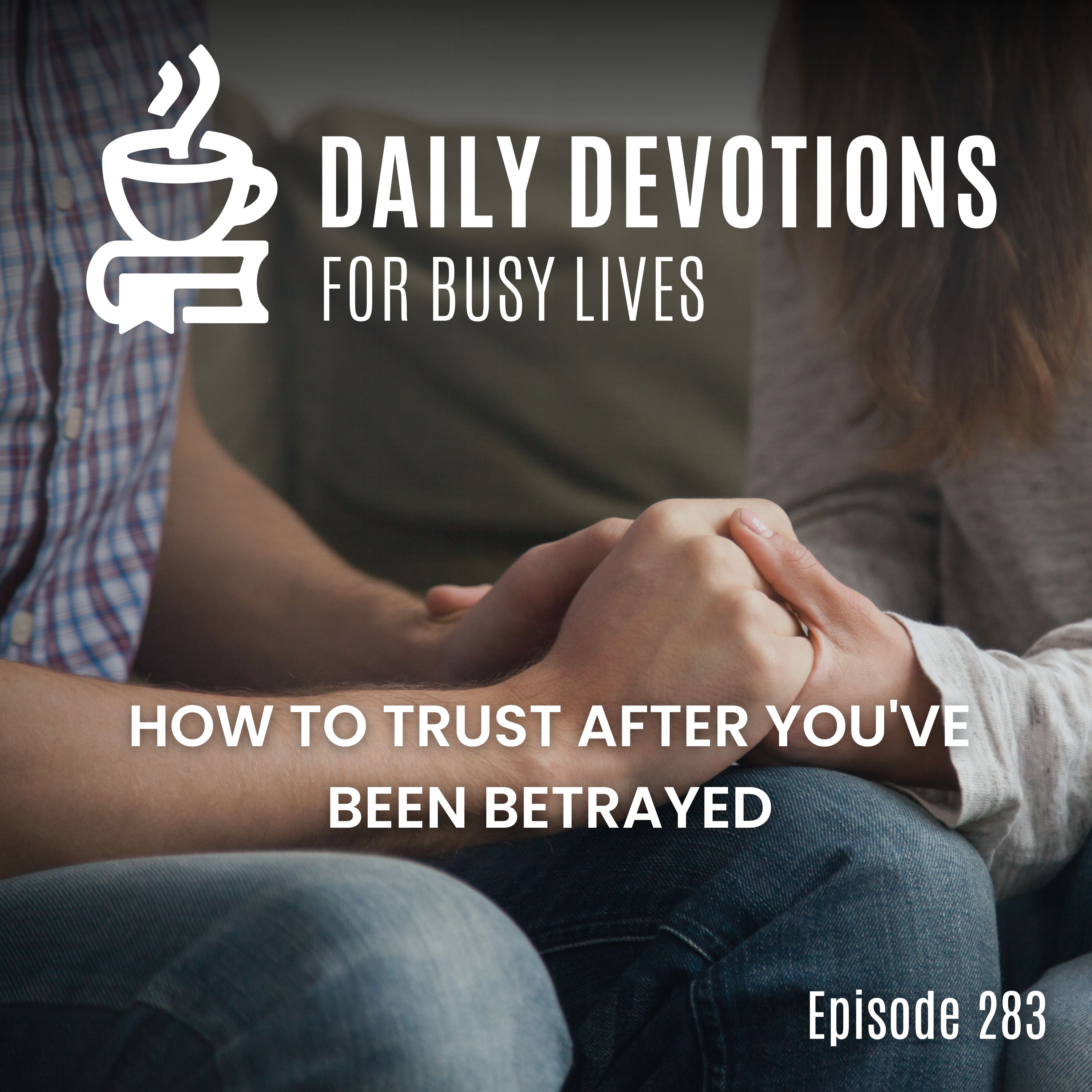 How to Trust After You've Been Betrayed