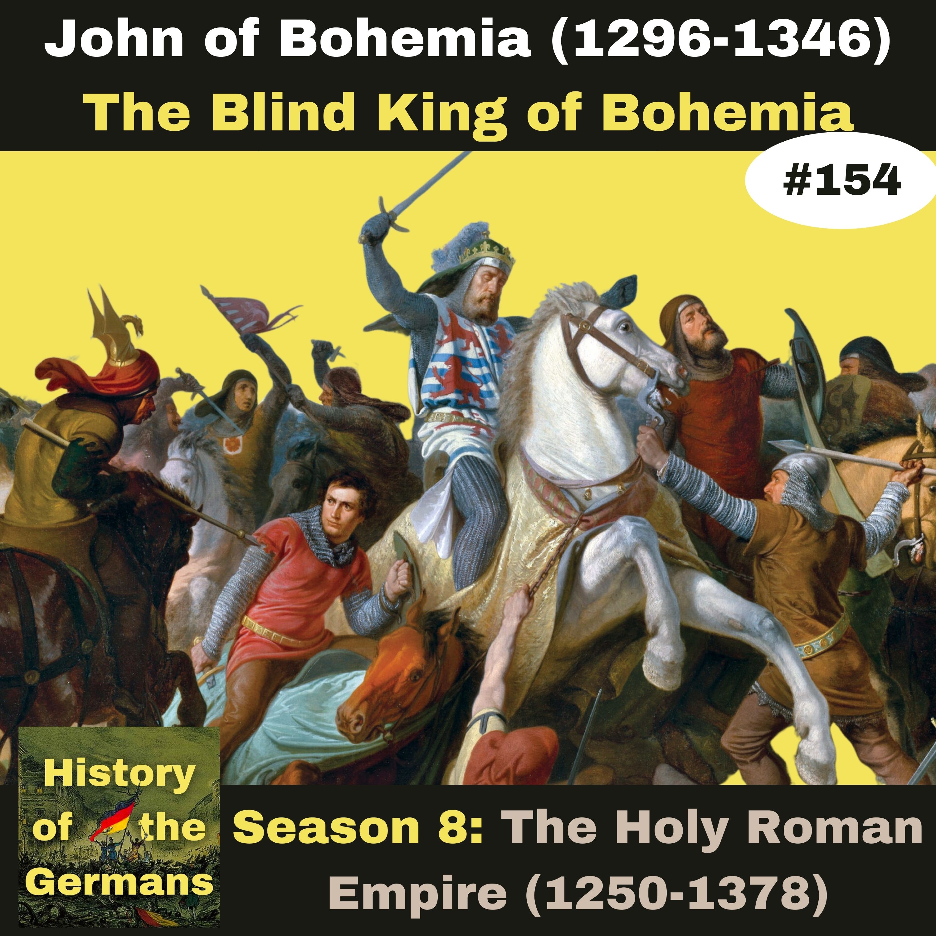 Ep. 154 - The Blind King John of Bohemia (1296-1346)
