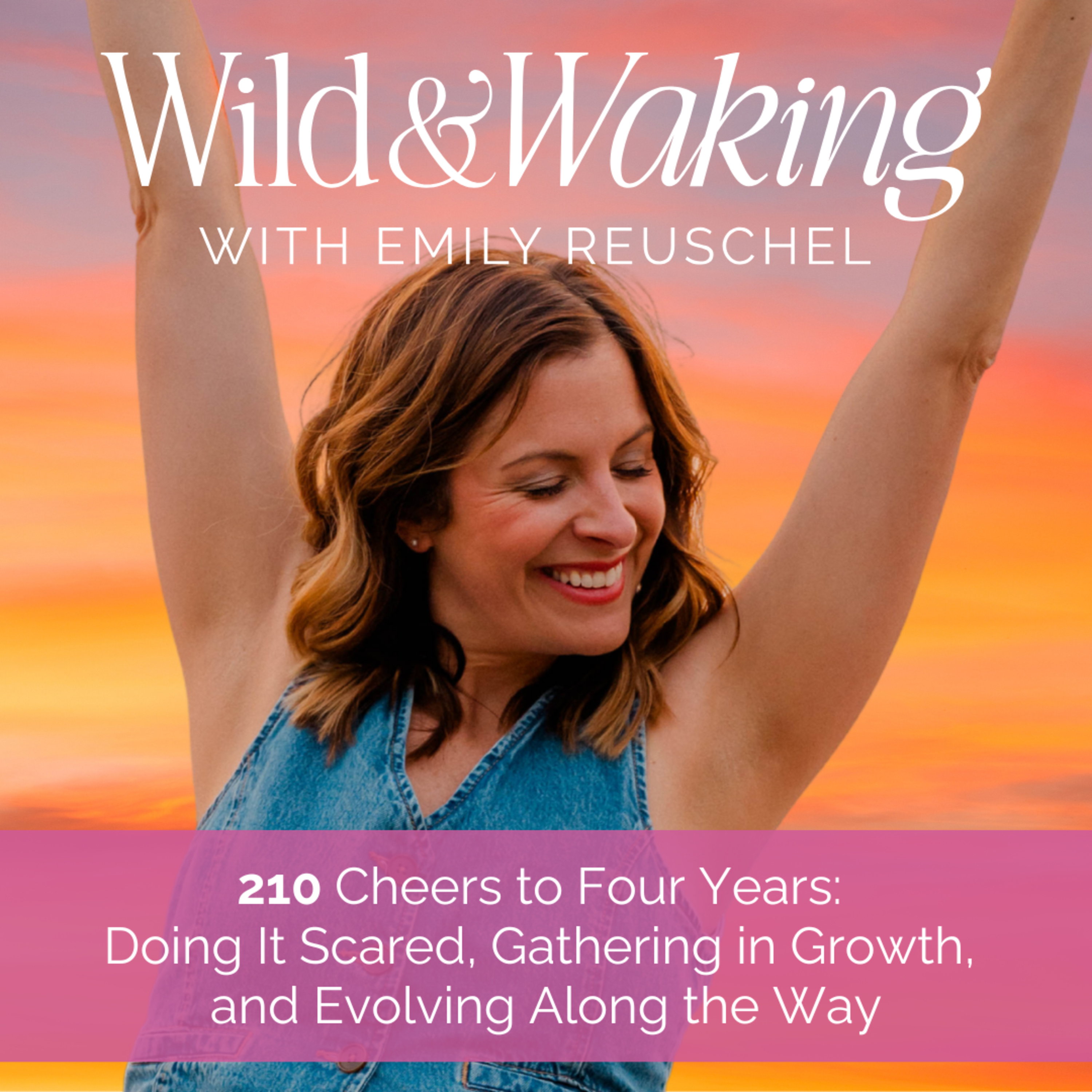 210 | Cheers to Four Years: Doing It Scared, Gathering in Growth, and Evolving Along the Way episode artwork