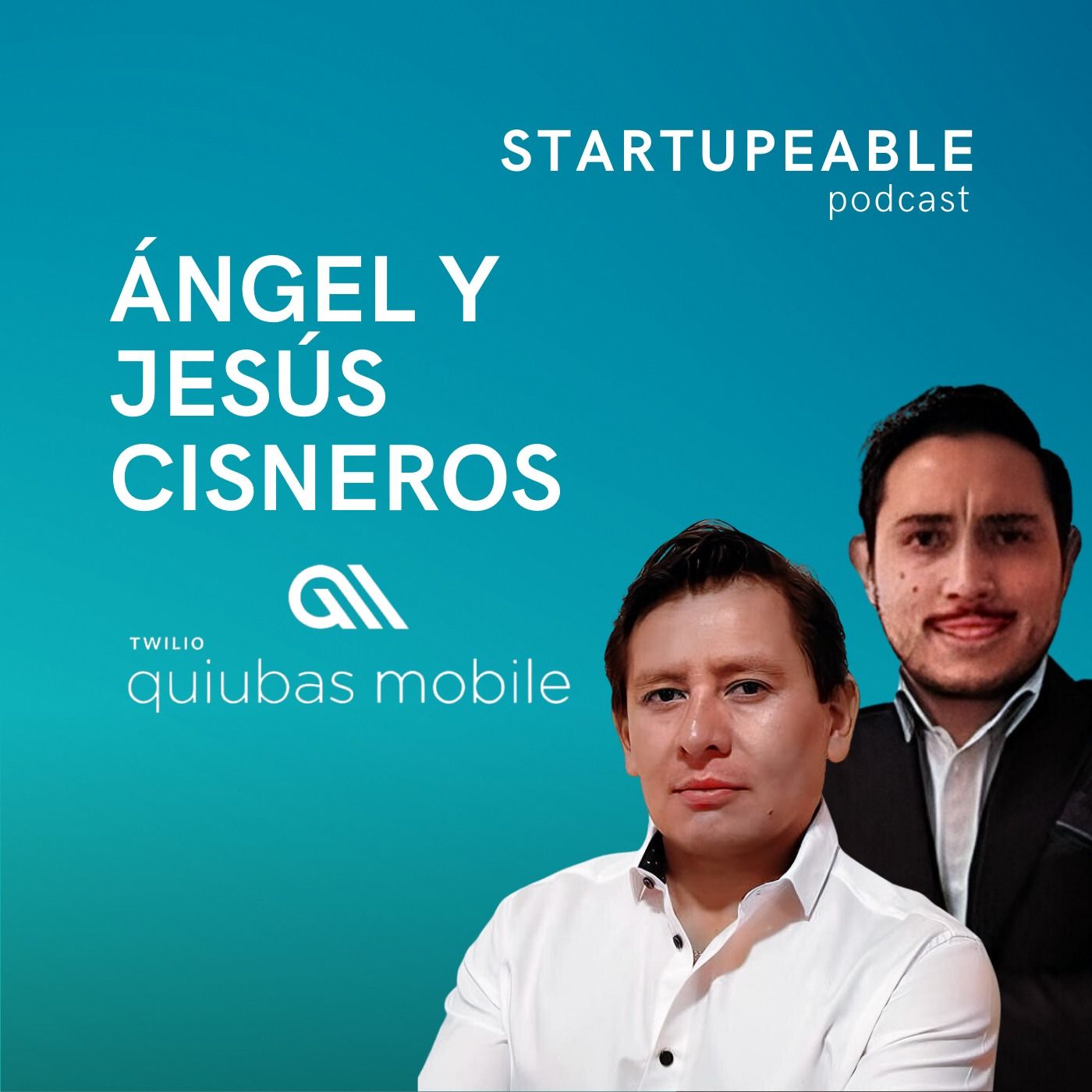 154. Ángel y Jesús Cisneros, Quiubas | Cómo Vender Millones con Poquitos Empleados