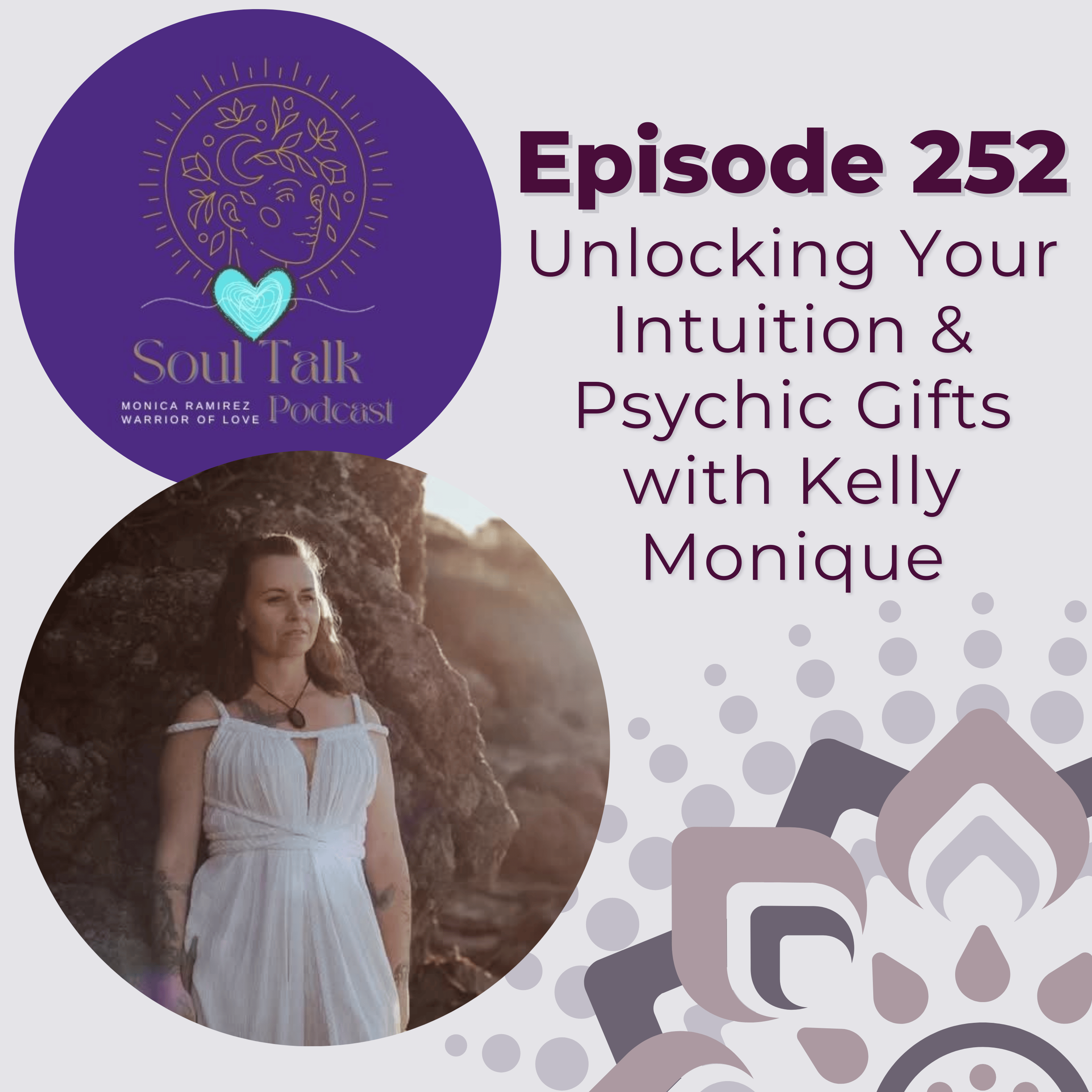 The Soul Talk Podcast Episode 252: Unlocking Your Intuition & Psychic Gifts with Kelly Monique