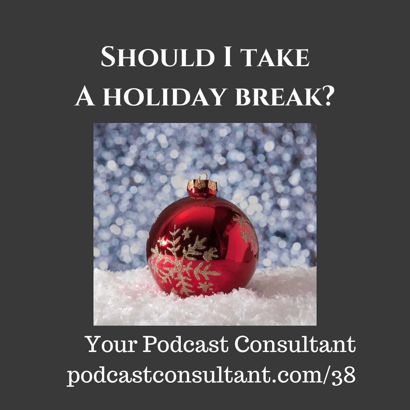 Should I Take a Holiday Break with My Podcast?