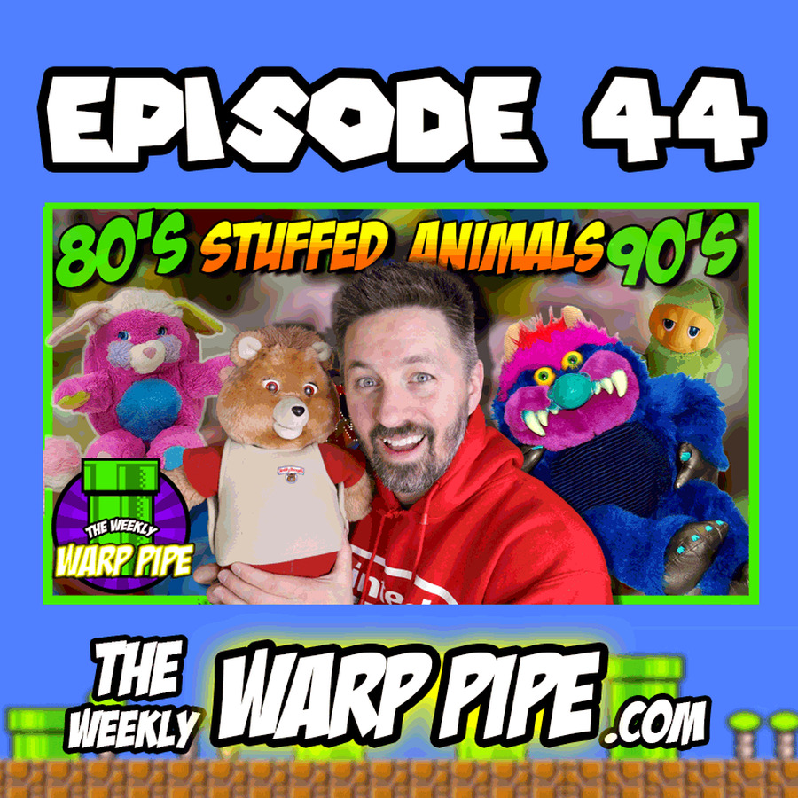 POPULAR 80s Stuffed Animals 🐻 🐶 ~The Weekly WARP PIPE Podcast ~ EP 44