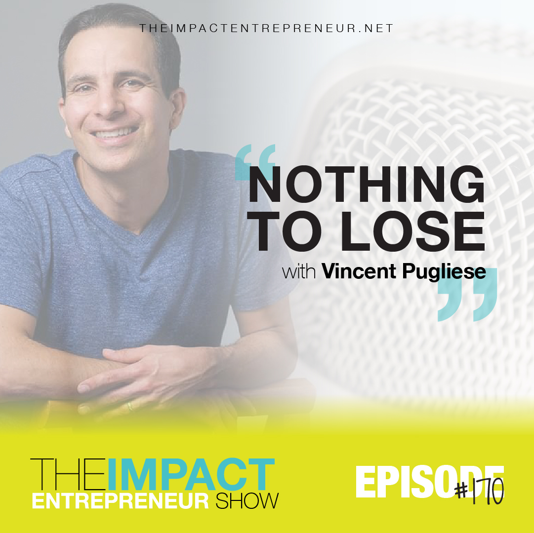 Ep. 170 - Nothing To Lose - with Vincent Pugliese