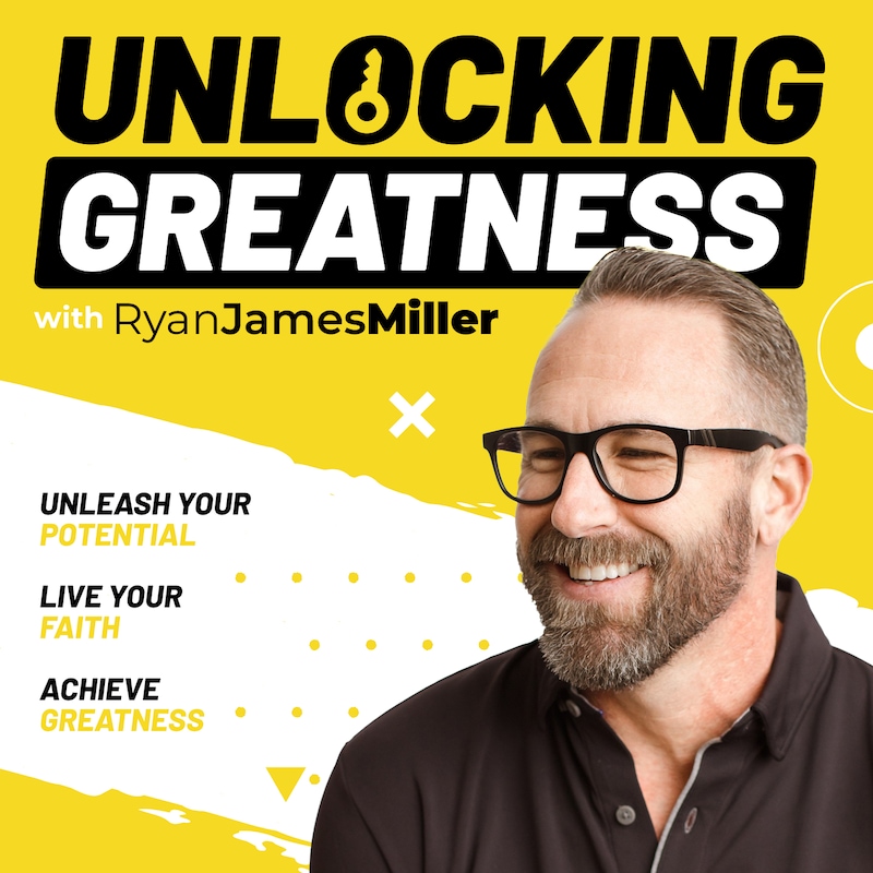 Artwork for podcast Unlocking Greatness with Ryan James Miller
