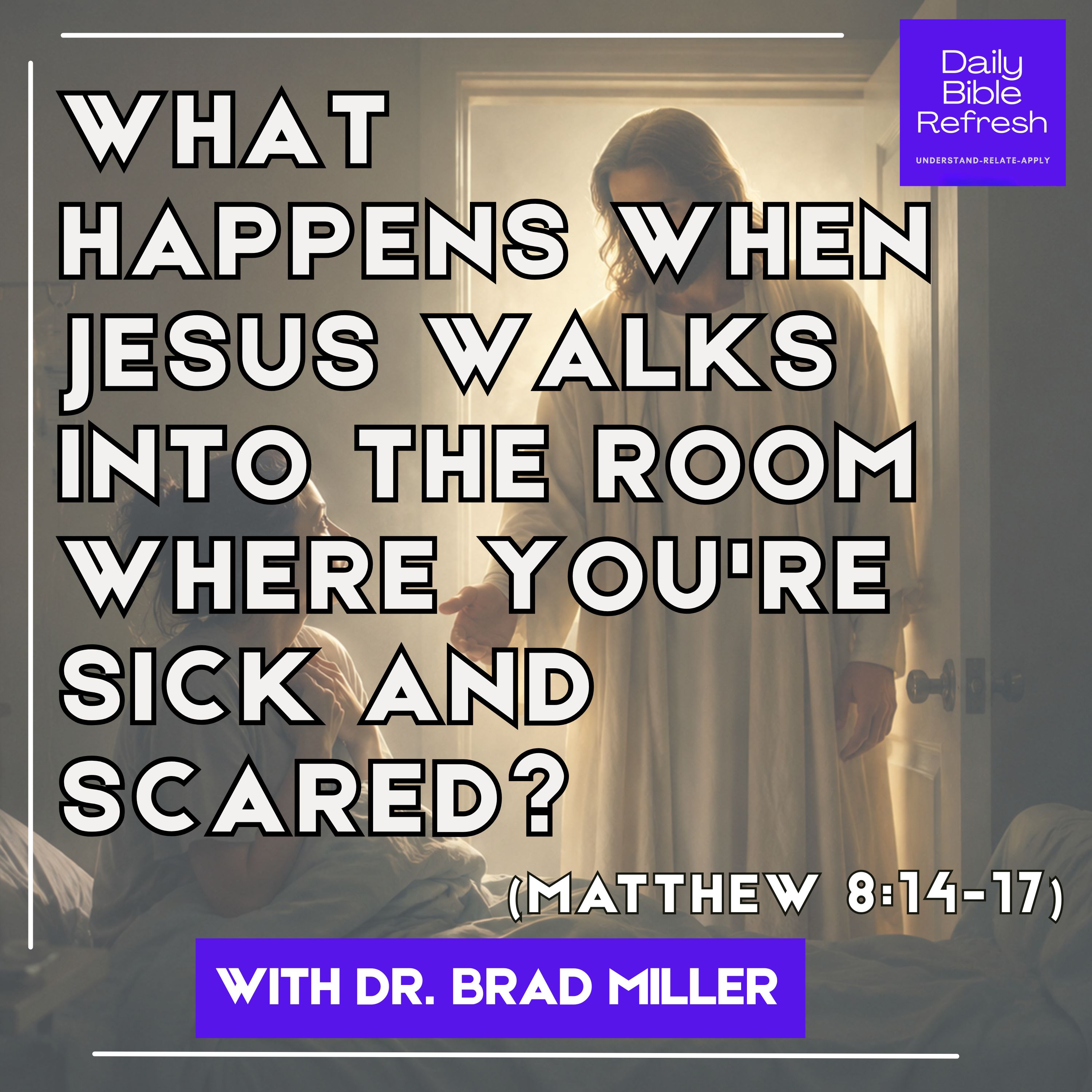 "What Happens When Jesus Walks Into the Room Where You're Sick and Scared?" (Matthew 8:14-17) episode artwork