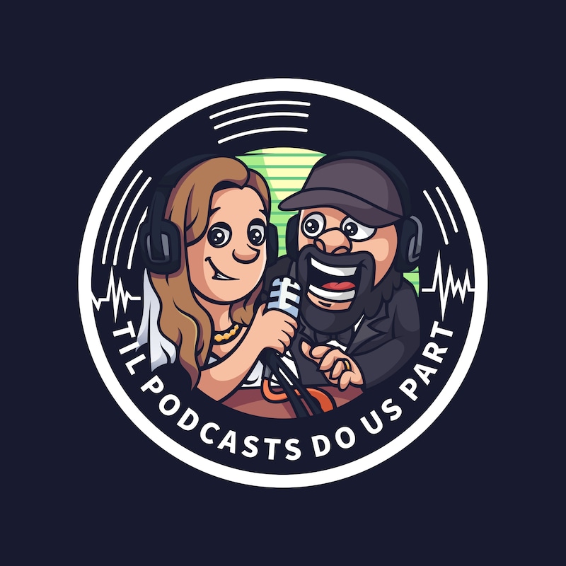 Artwork for podcast Til Podcasts Do Us Part