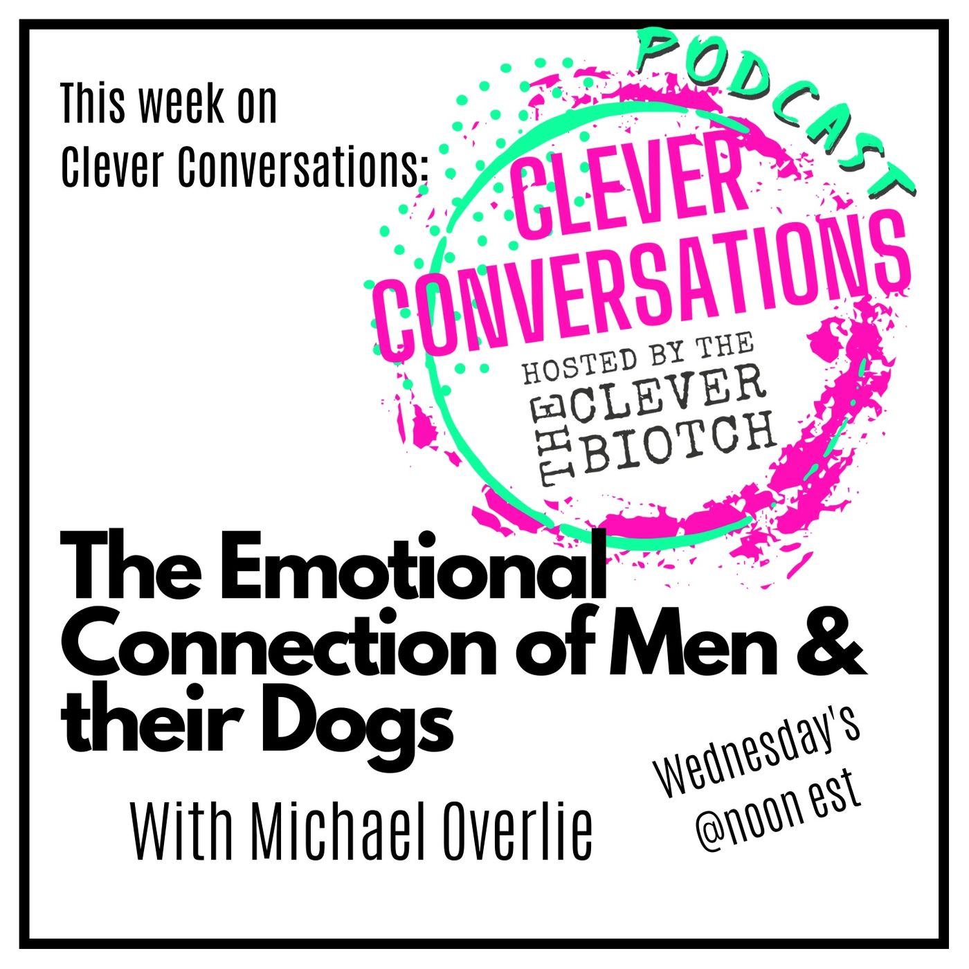 Clever Conversations the Emotional Connection of Men and their Dogs with Michael Overlie