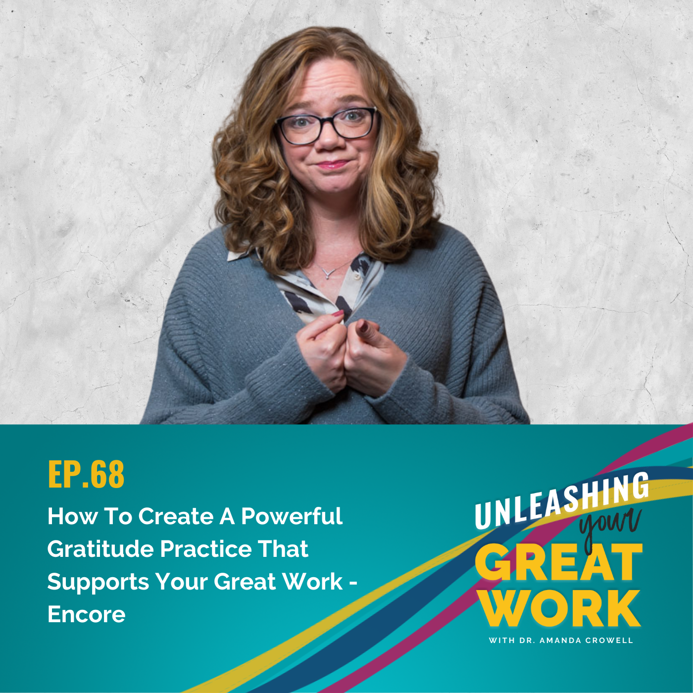 How To Create A Powerful Gratitude Practice That Supports Your Great Work – Encore | UYGW068
