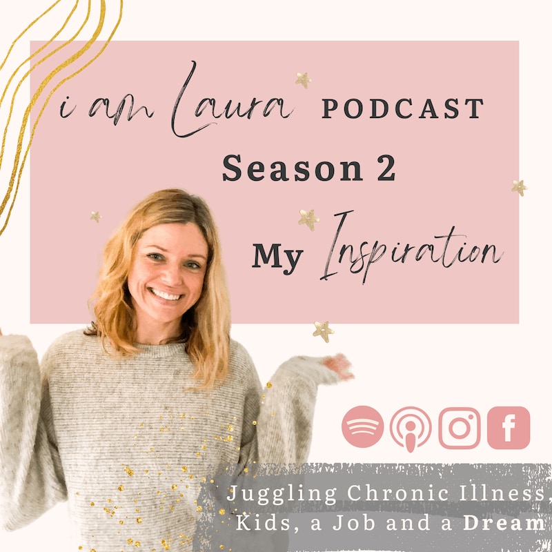 Artwork for podcast i am Laura - Juggling Chronic Illness, Kids, a Job and a Dream