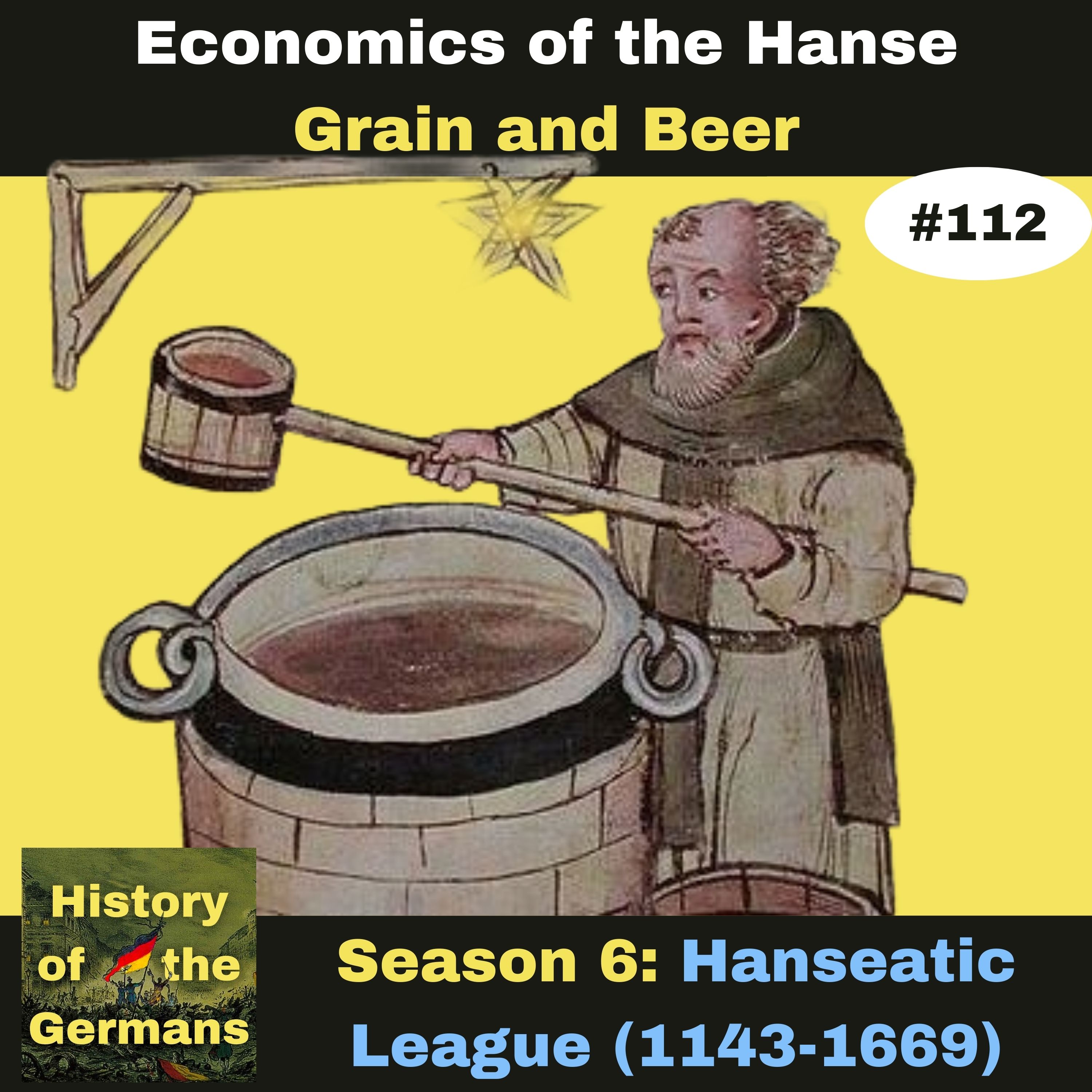 Ep. 112: The Hanseatic League (1143-1669) - The Economics - Grain and Beer