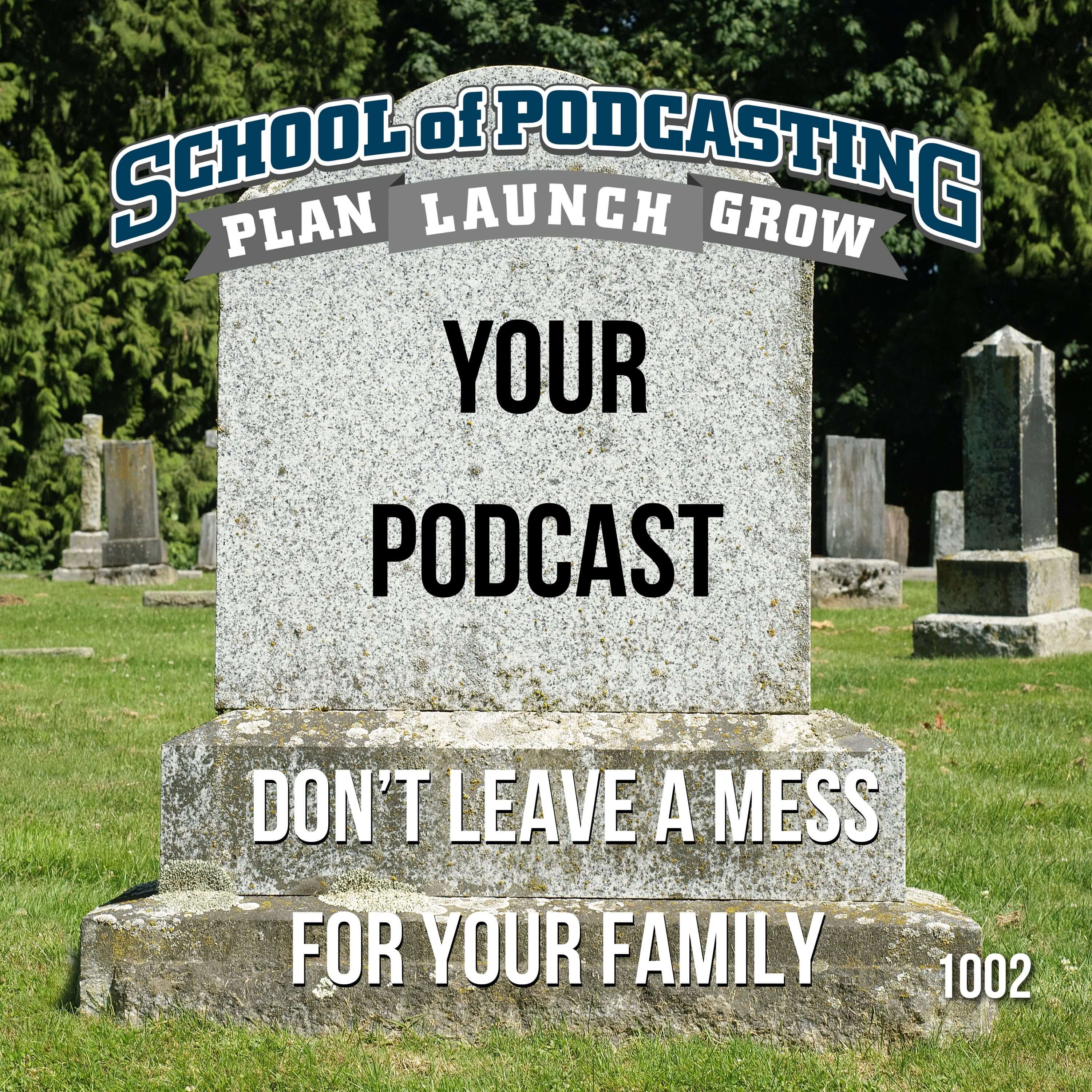 Don't Leave a Mess For Your Family - The Fate of Your Podcast After You Die