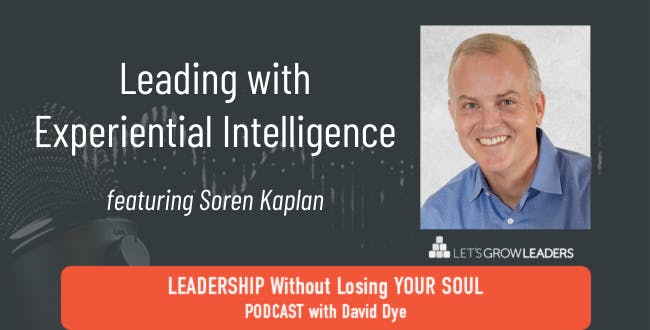 Leading with Experiential Intelligence with Soren Kaplan