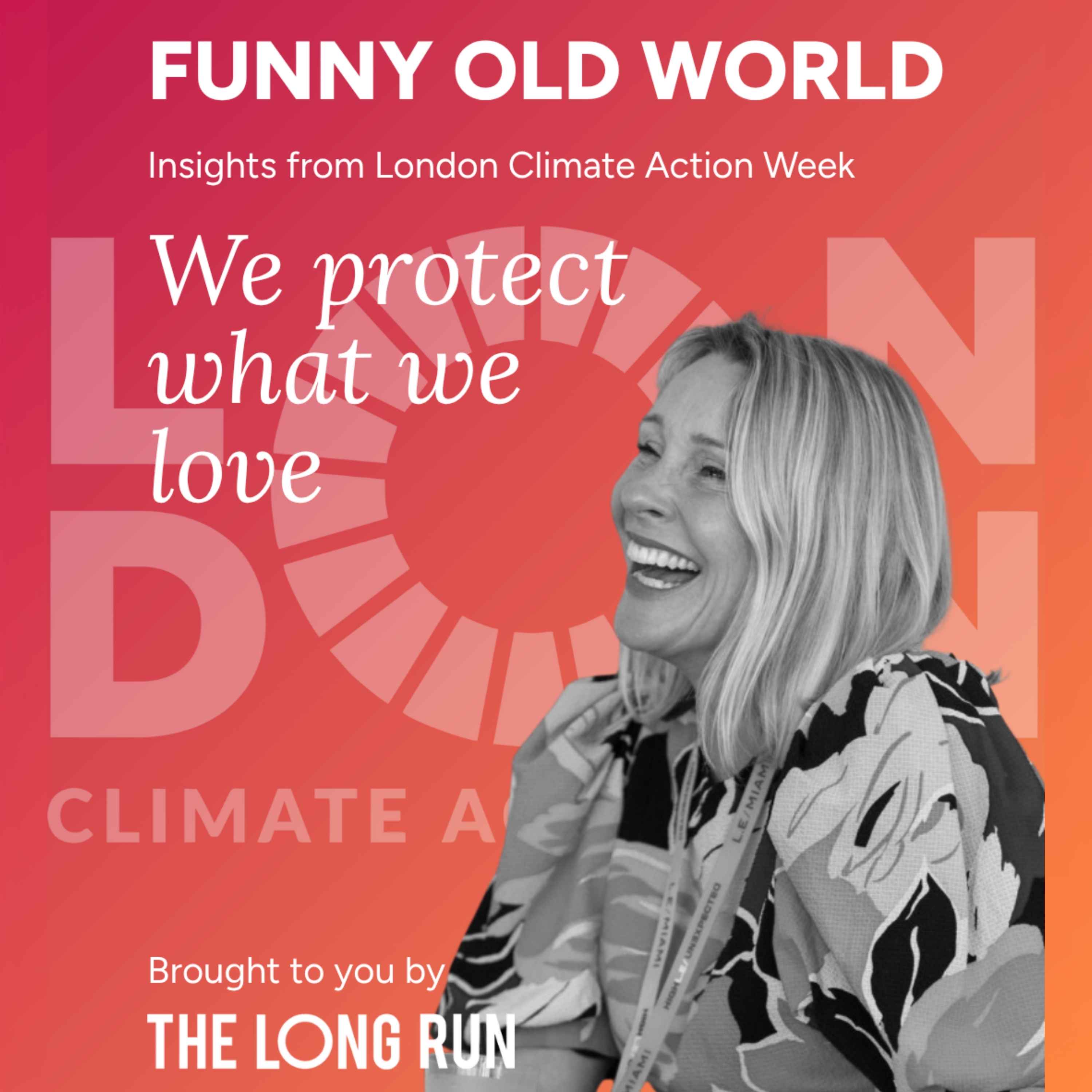 We Protect What We Love, Insights from London Climate Action Week episode artwork