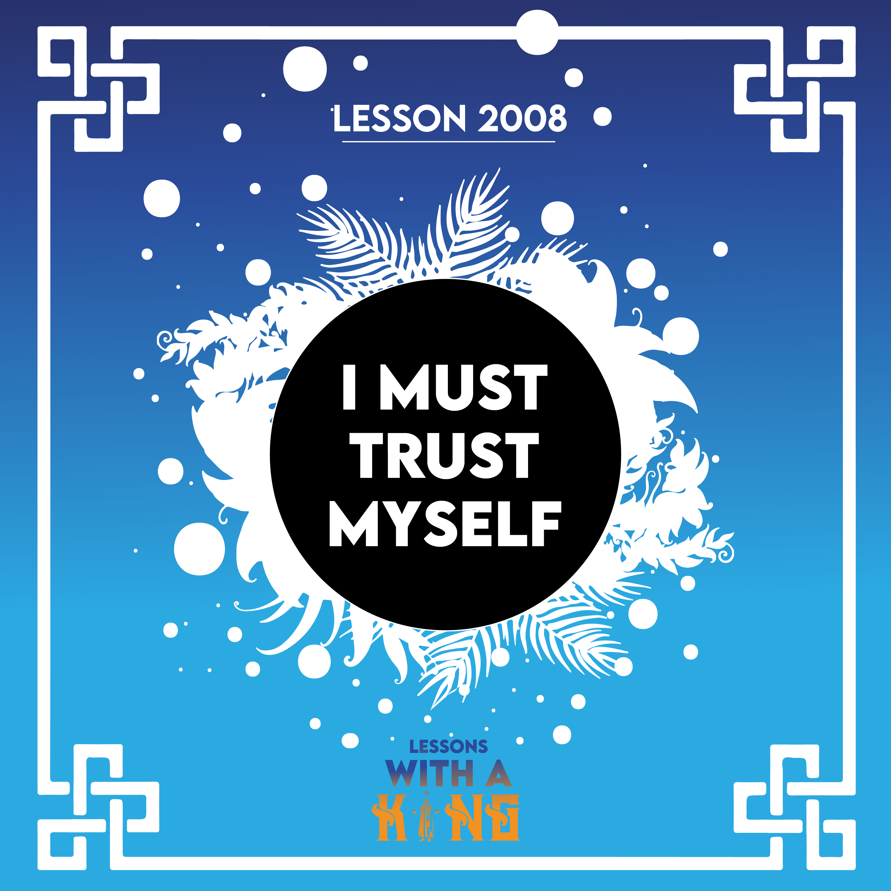Lesson 2008: I Must Trust Myself