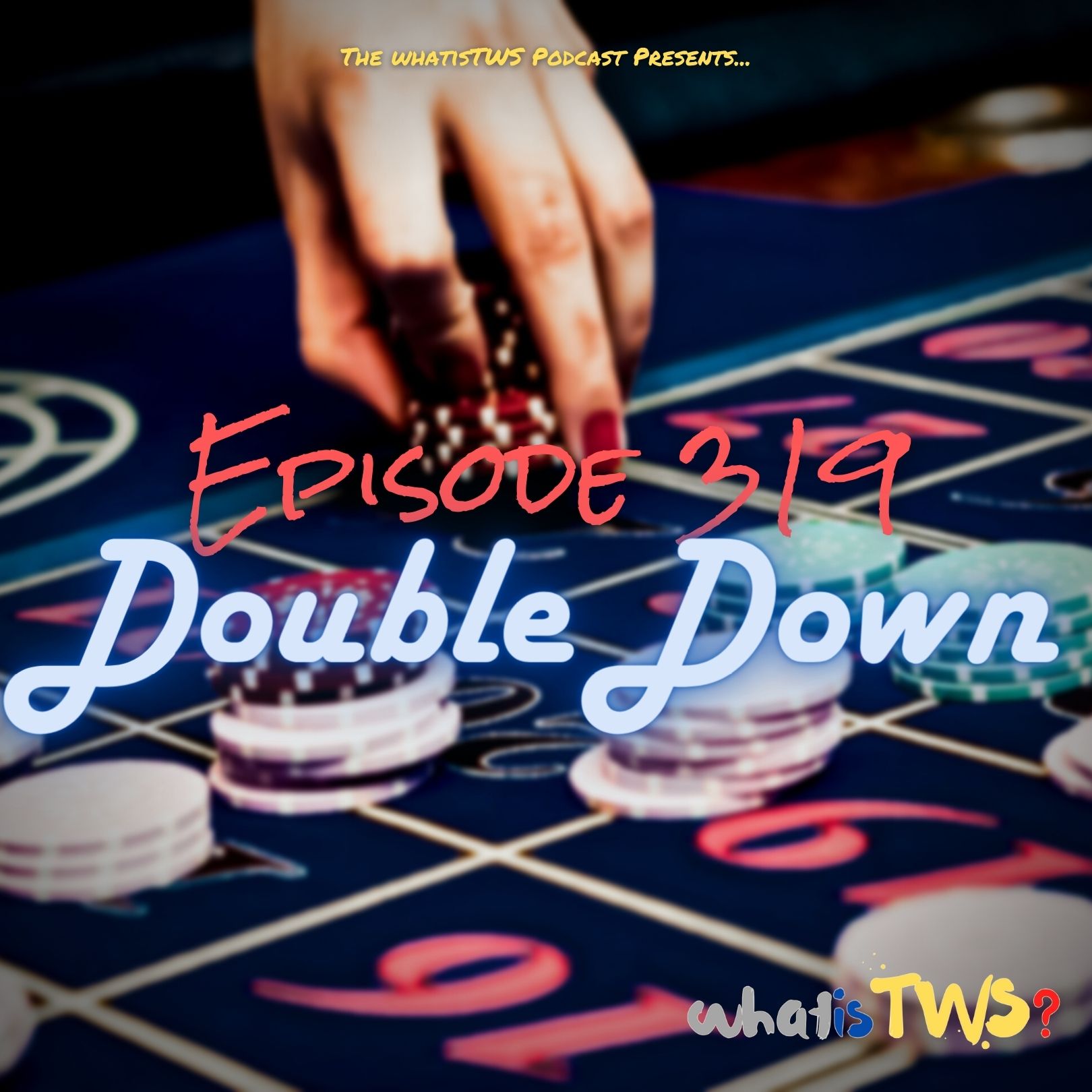 Episode 319 - Double Down