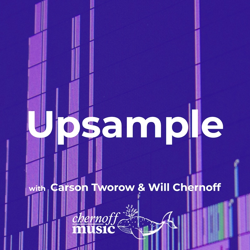 Artwork for podcast Upsample with Carson Tworow & Will Chernoff