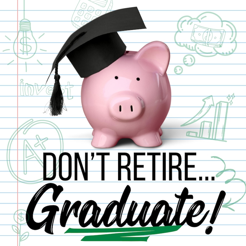 Artwork for podcast Don't Retire...Graduate!