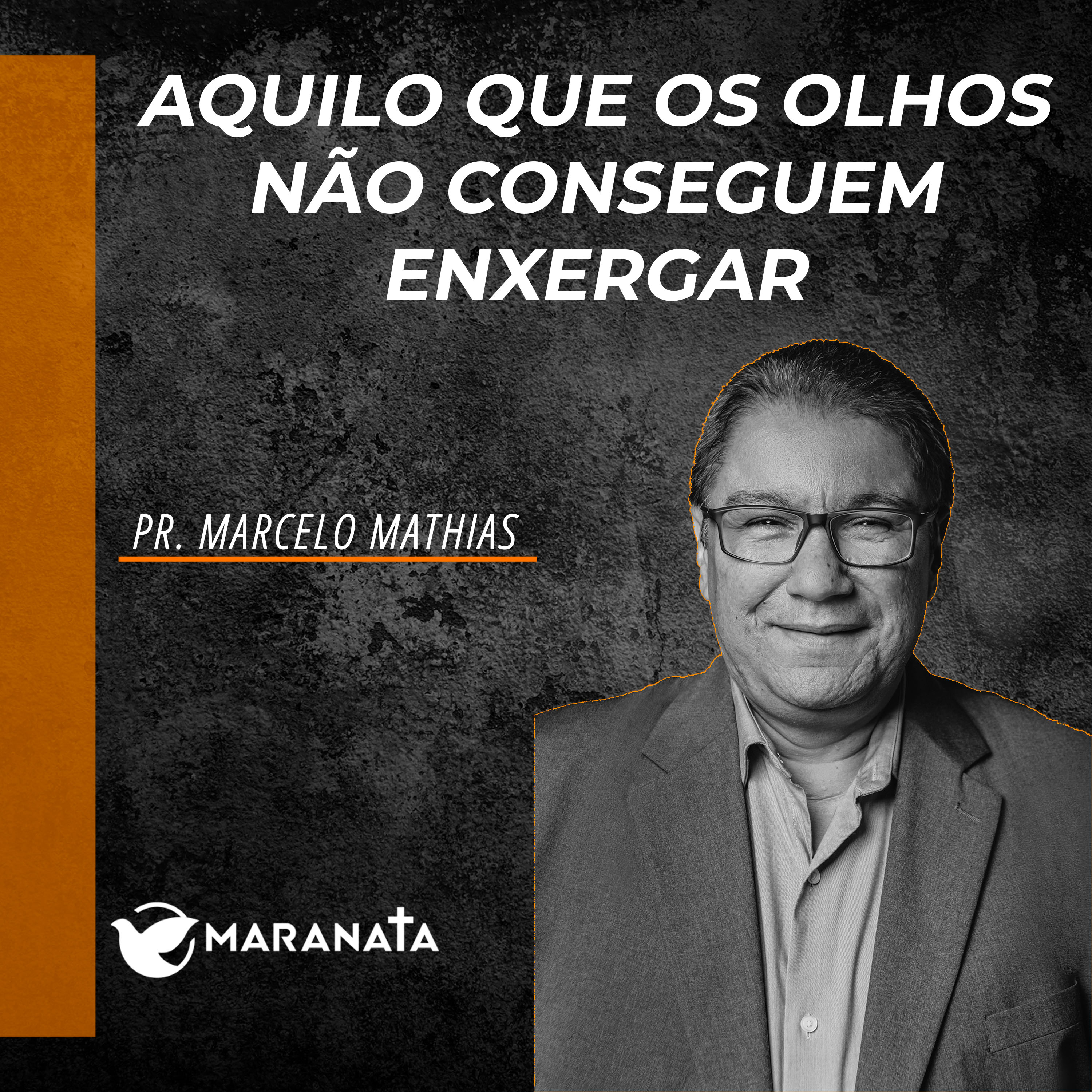 Aquilo que os olhos não conseguem enxergar - Pr. Marcelo Mathias episode artwork