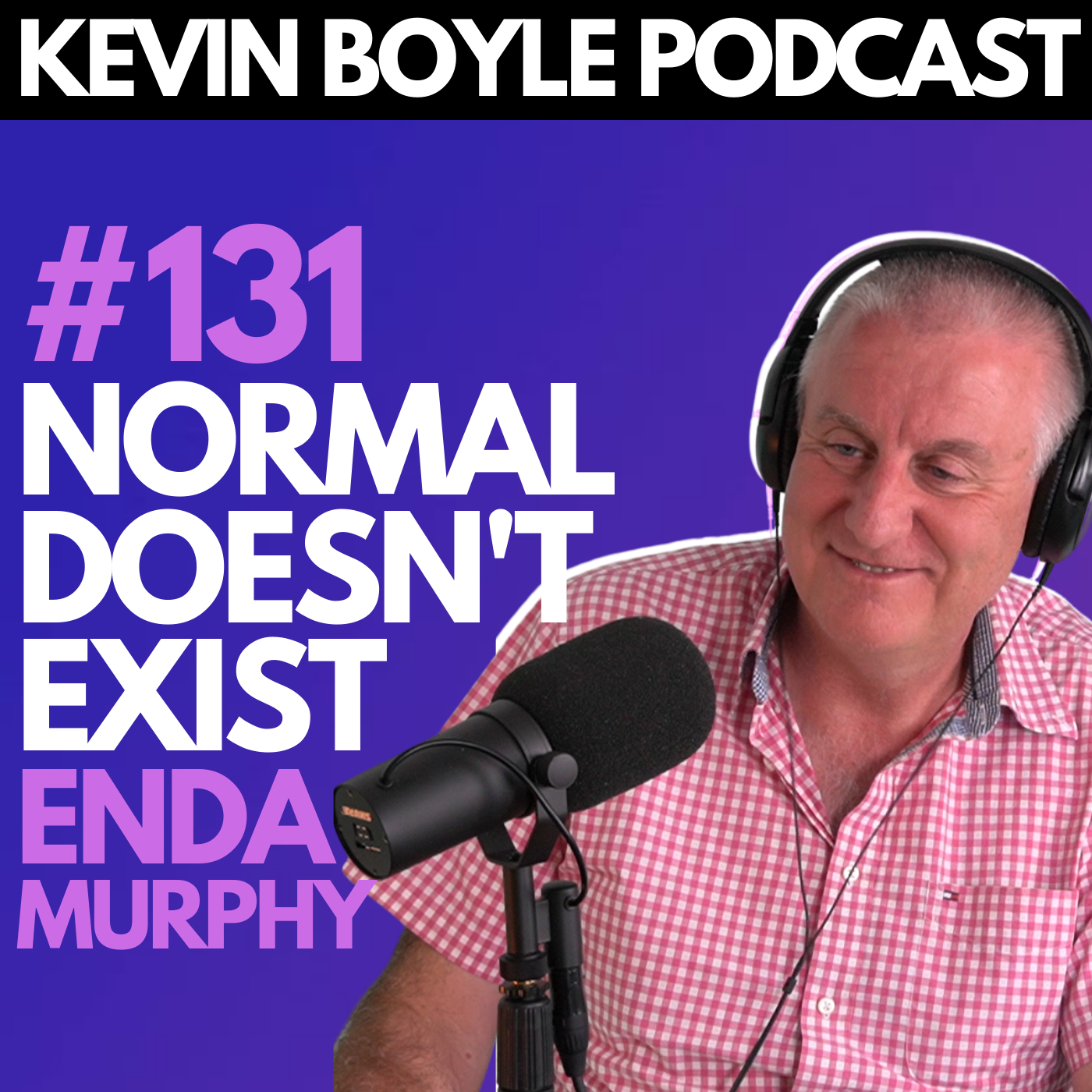 #131: Enda Murphy - Normal Doesn’t Exist.