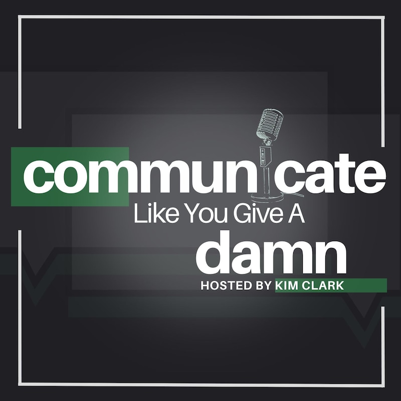 Artwork for podcast Communicate Like You Give A Damn