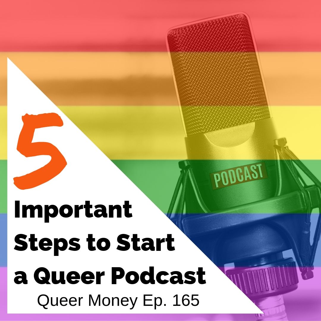 5 Important Steps to Start a Queer Podcast - Queer Money Ep. 165