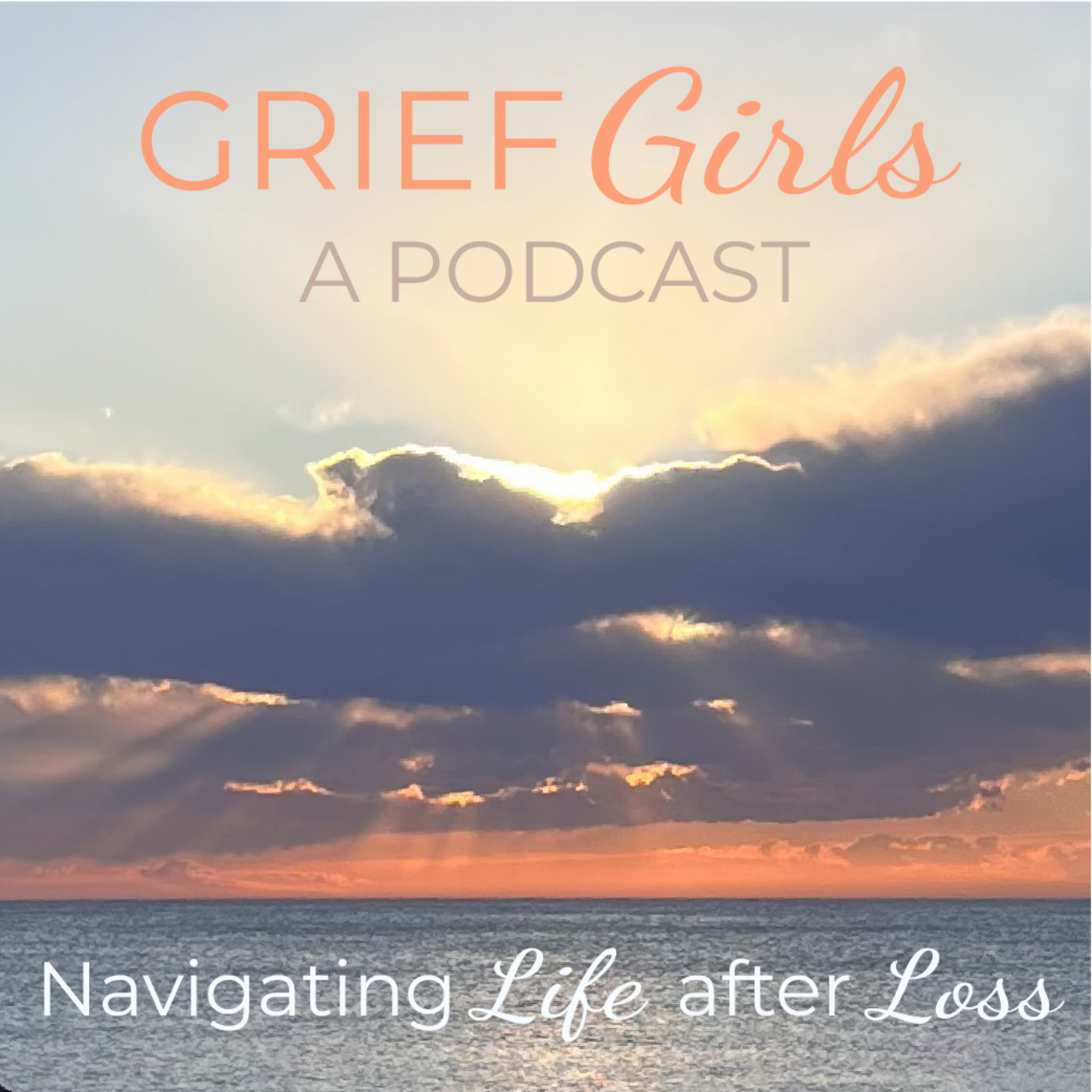 Grief Girls Podcast. Navigating Life After Loss