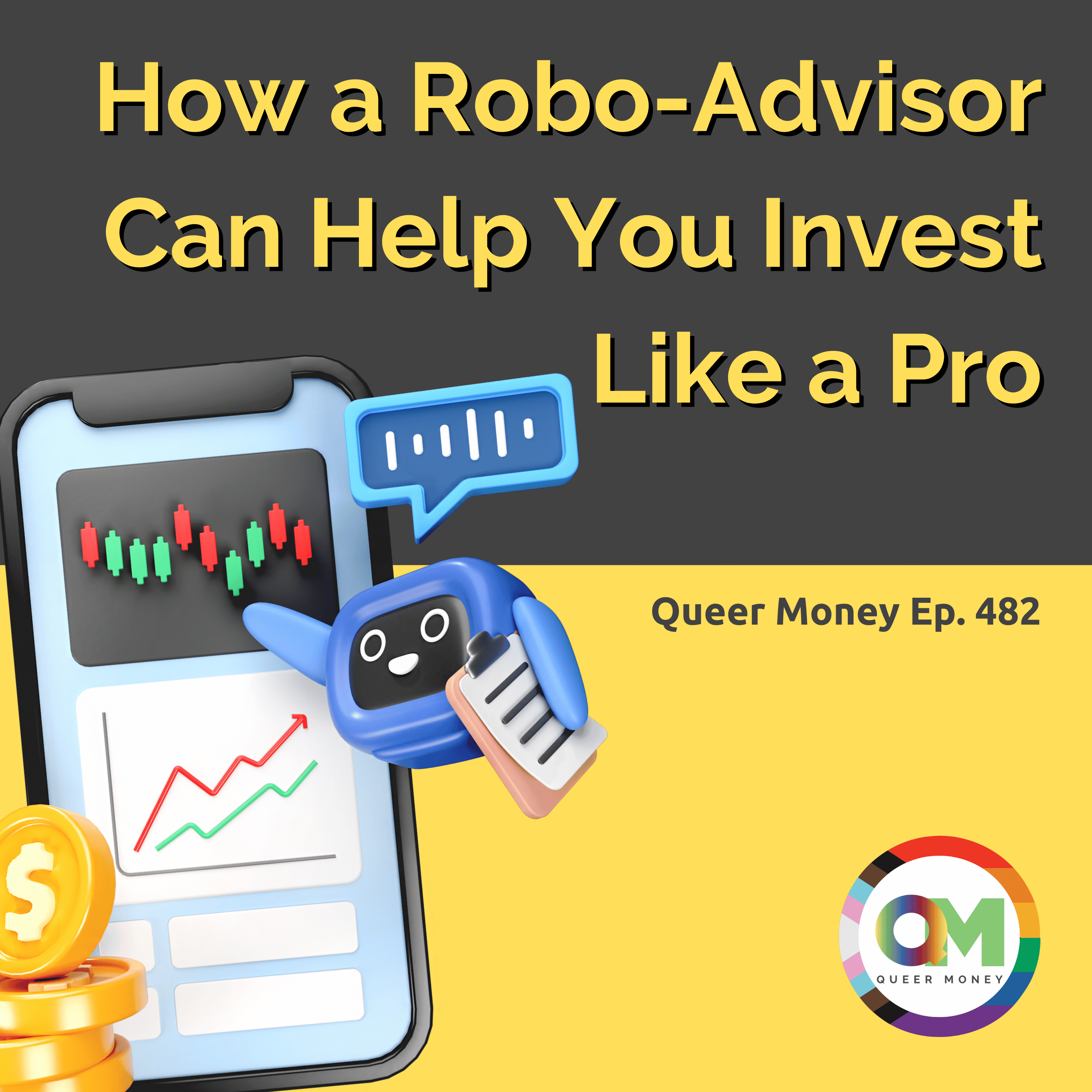 How a Robo-Advisor Can Help You Invest Like a Pro | Queer Money Ep. 482