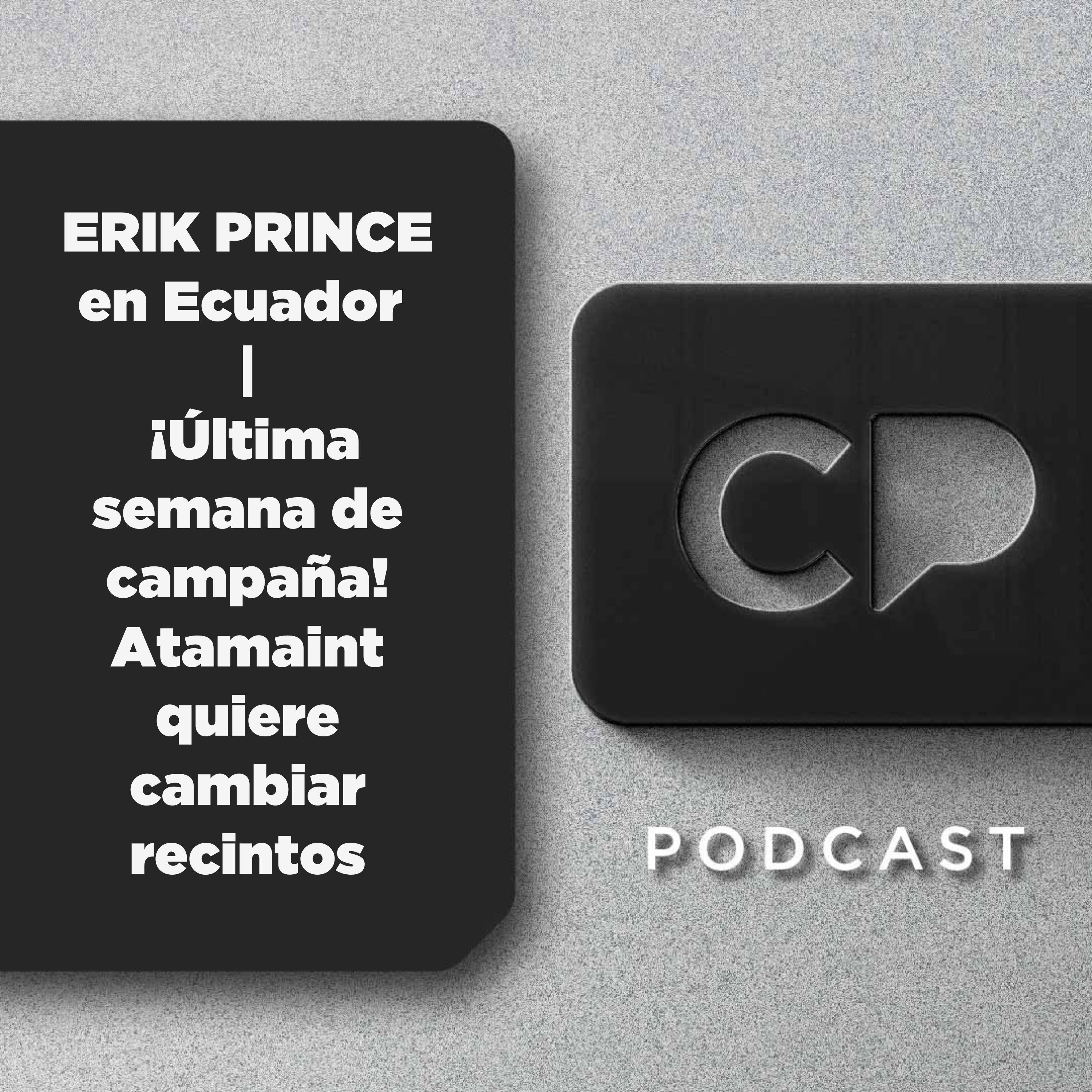 07/ABR: ERIK PRINCE en Ecuador | ¡Última semana de campaña! Atamaint quiere cambiar recintos