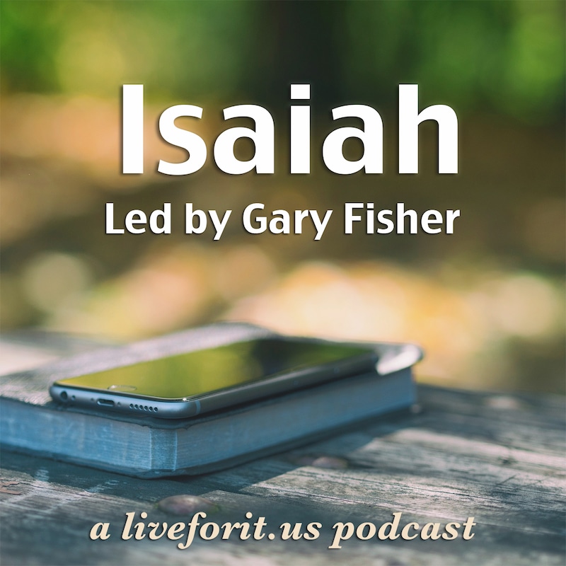 Artwork for podcast Liveforit Isaiah Study