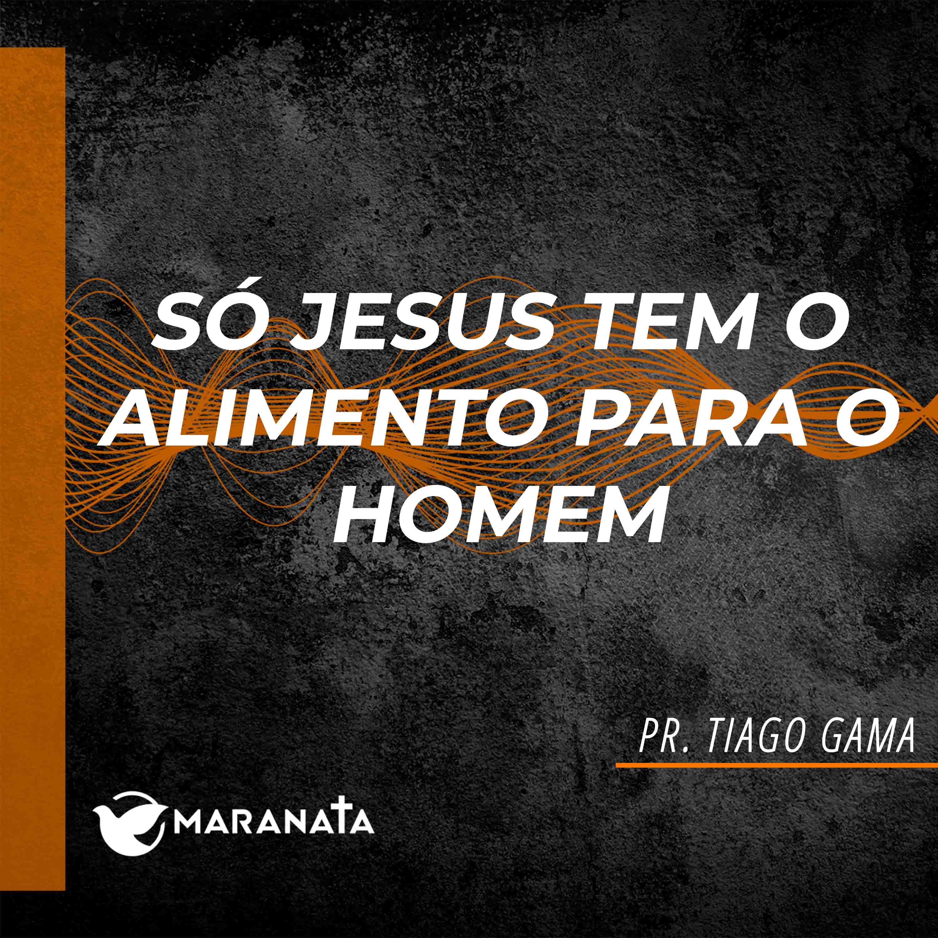 Só Jesus tem o alimento para o homem - Pr. Tiago Gama