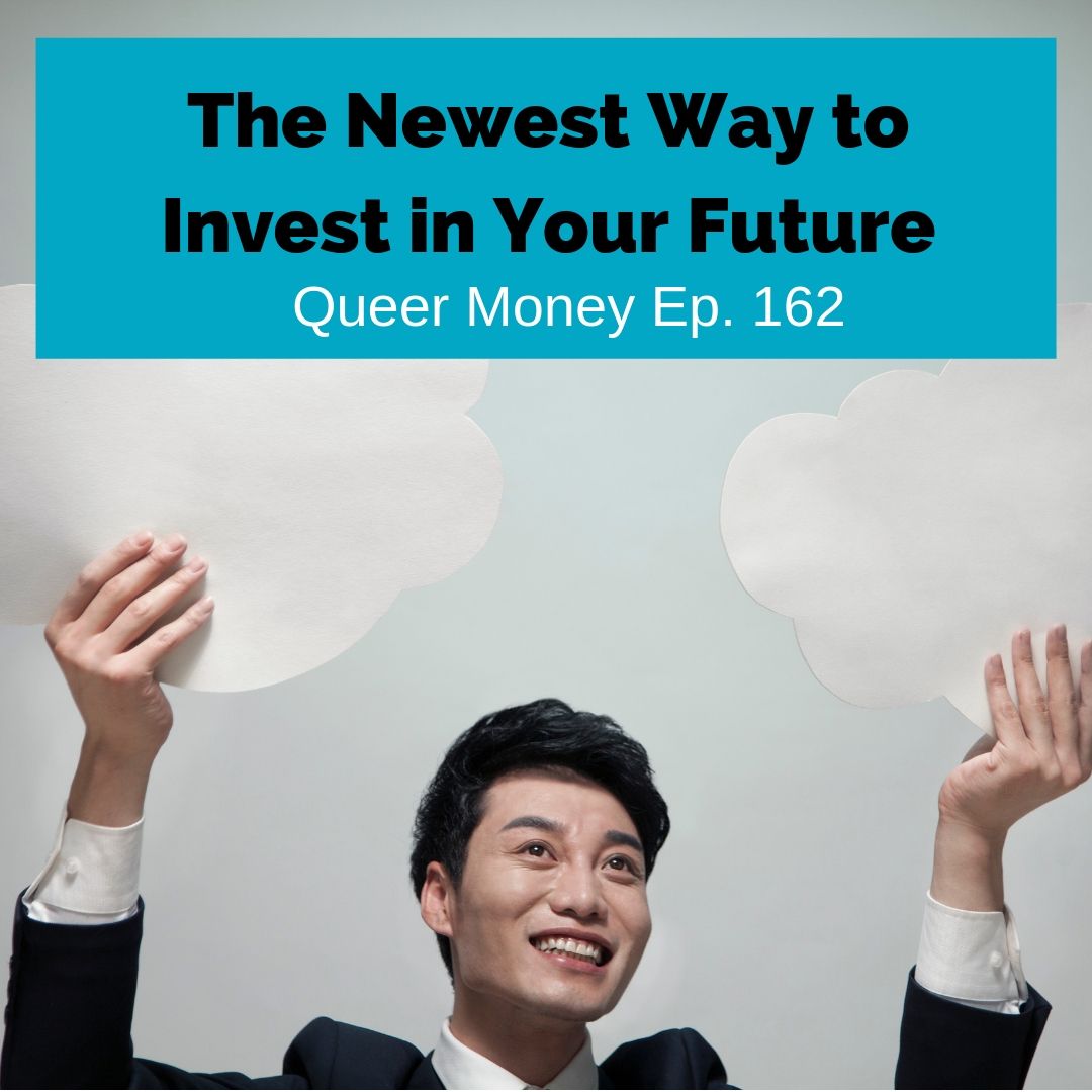 The Newest Way to Invest In Your Future - Queer Money Ep. 162