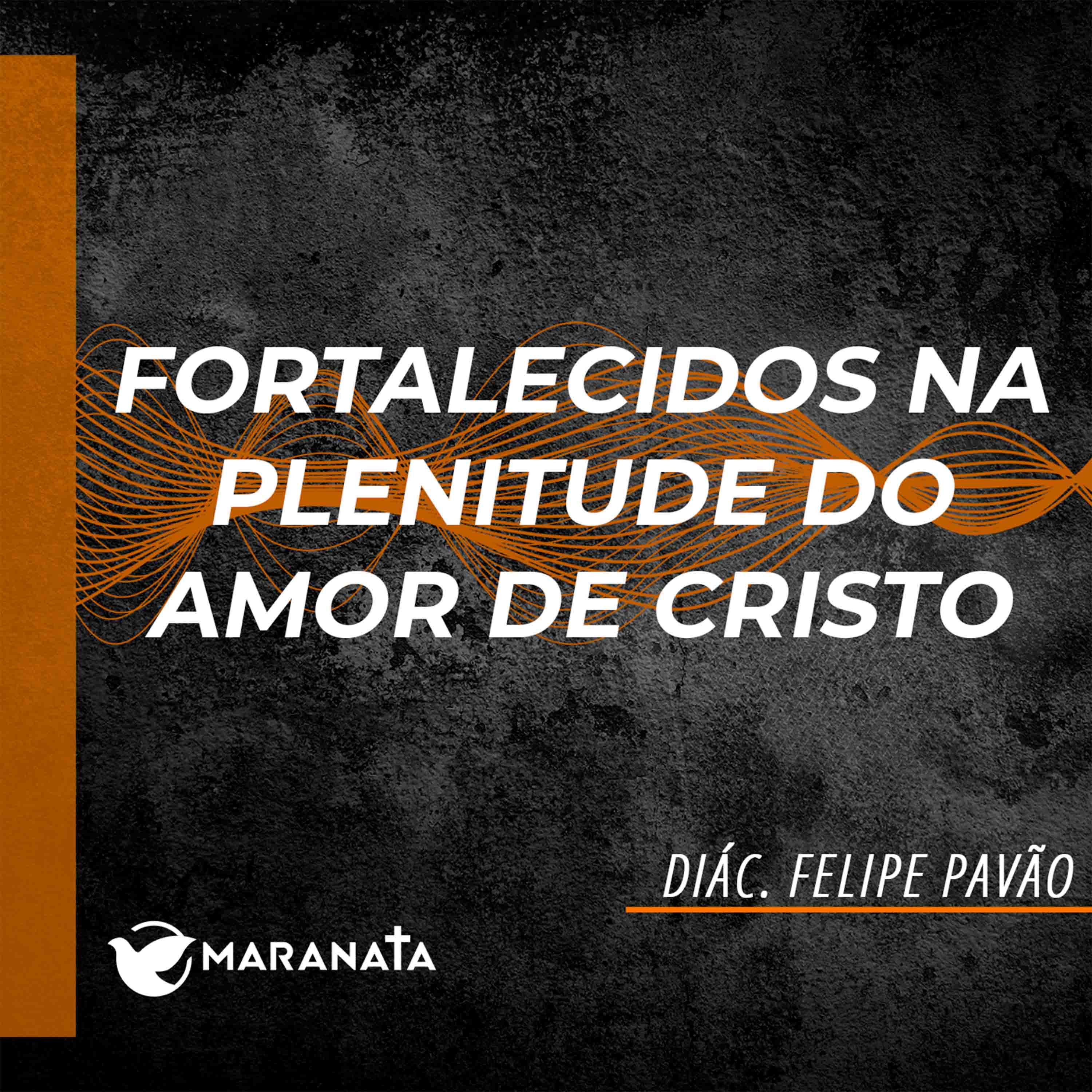 Fortalecidos na plenitude do amor de Cristo - Diác. Felipe Pavão episode artwork