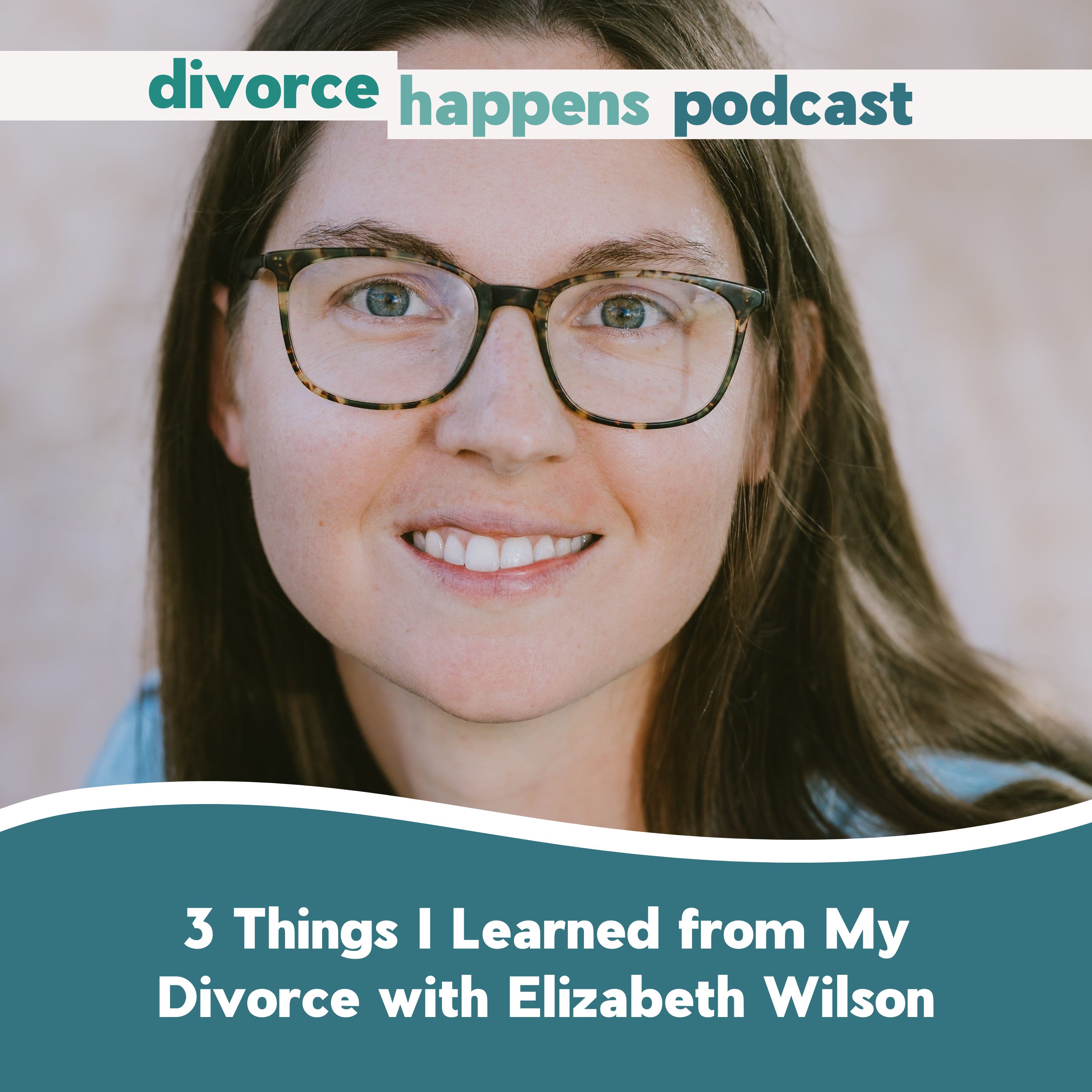 3 Things I Learned from My Divorce with Elizabeth Wilson