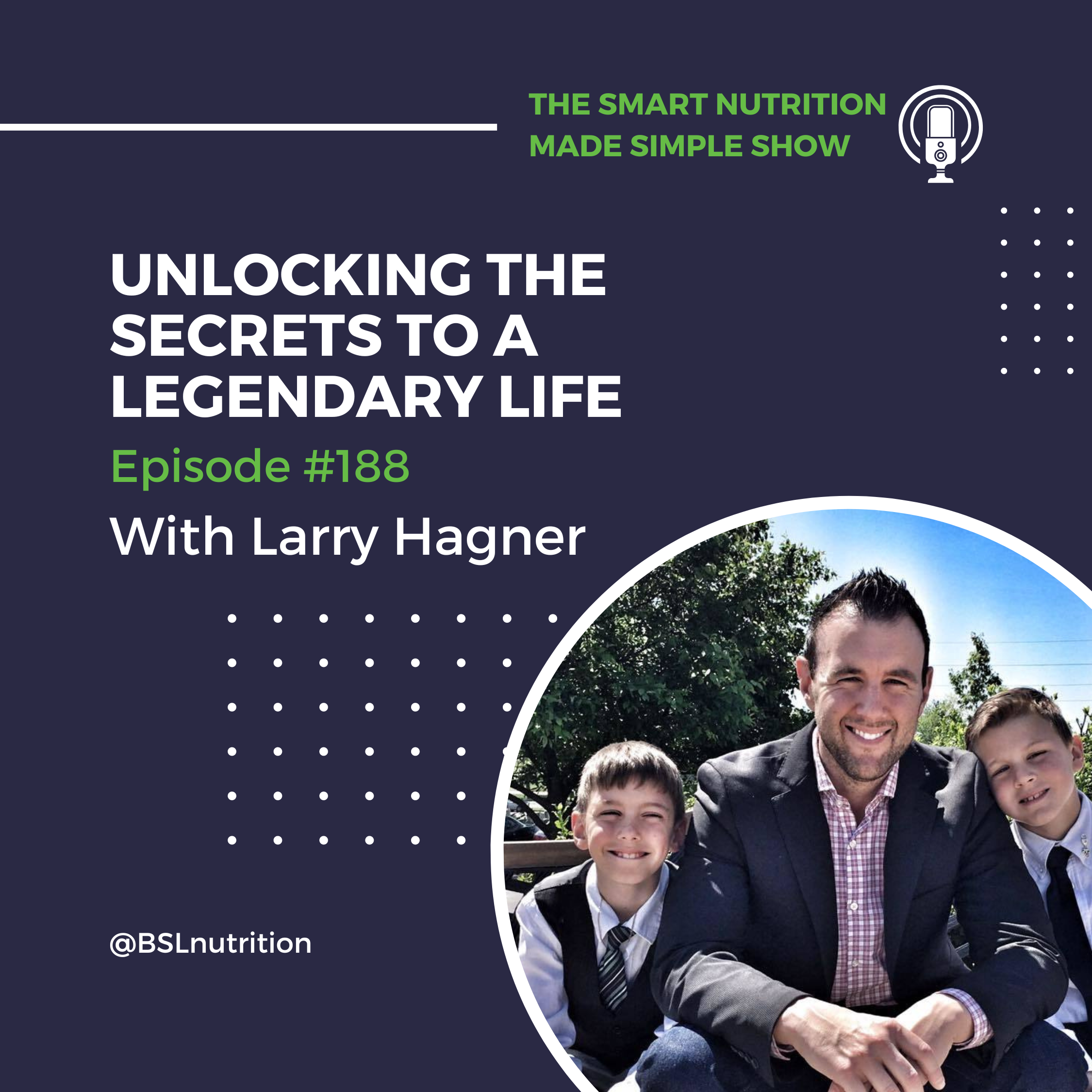 188_Unlocking the Secrets to a Legendary Life with Larry Hagner