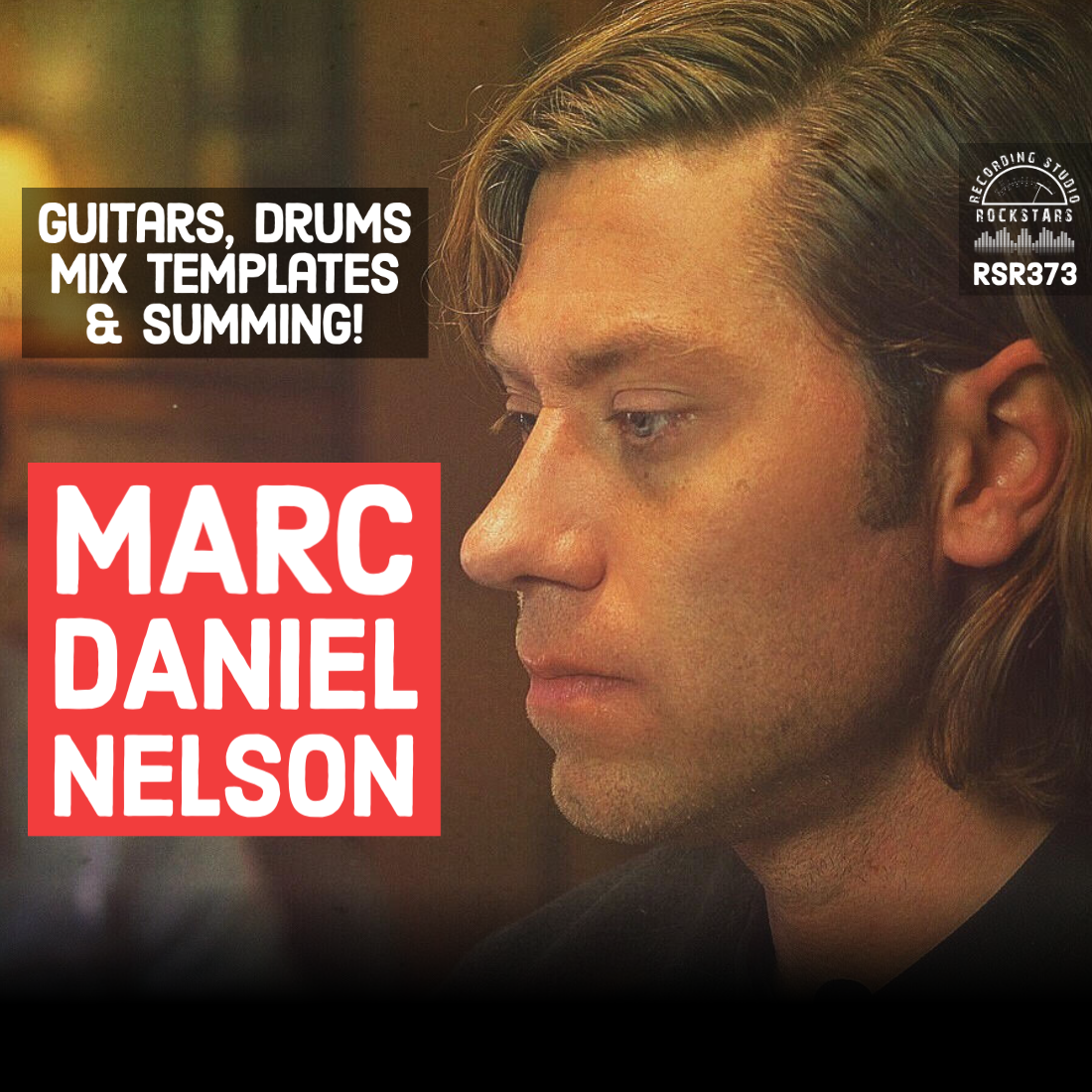 RSR373 - Marc Daniel Nelson - Guitars, Drums, Mix Templates, and Summing!