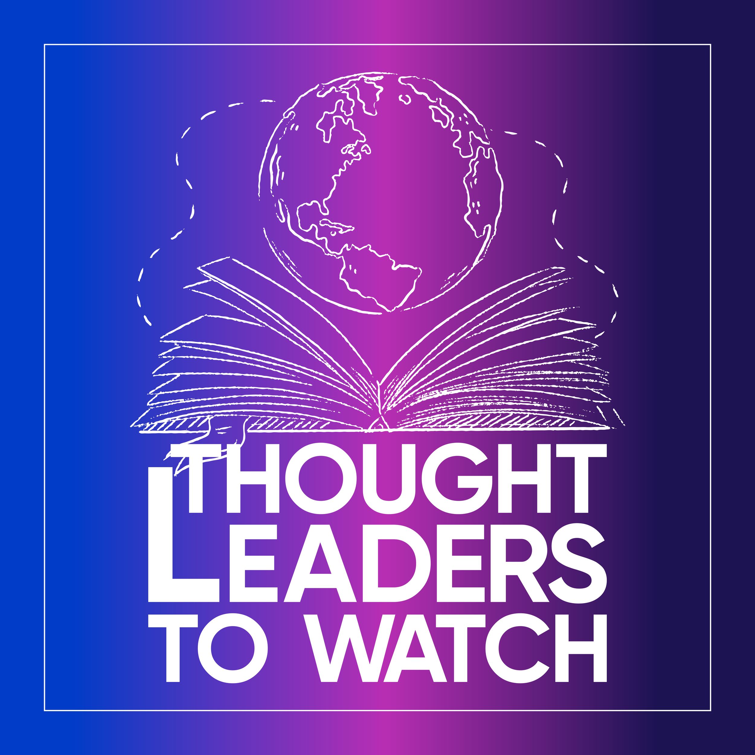 Artwork for podcast Thought Leaders To Watch
