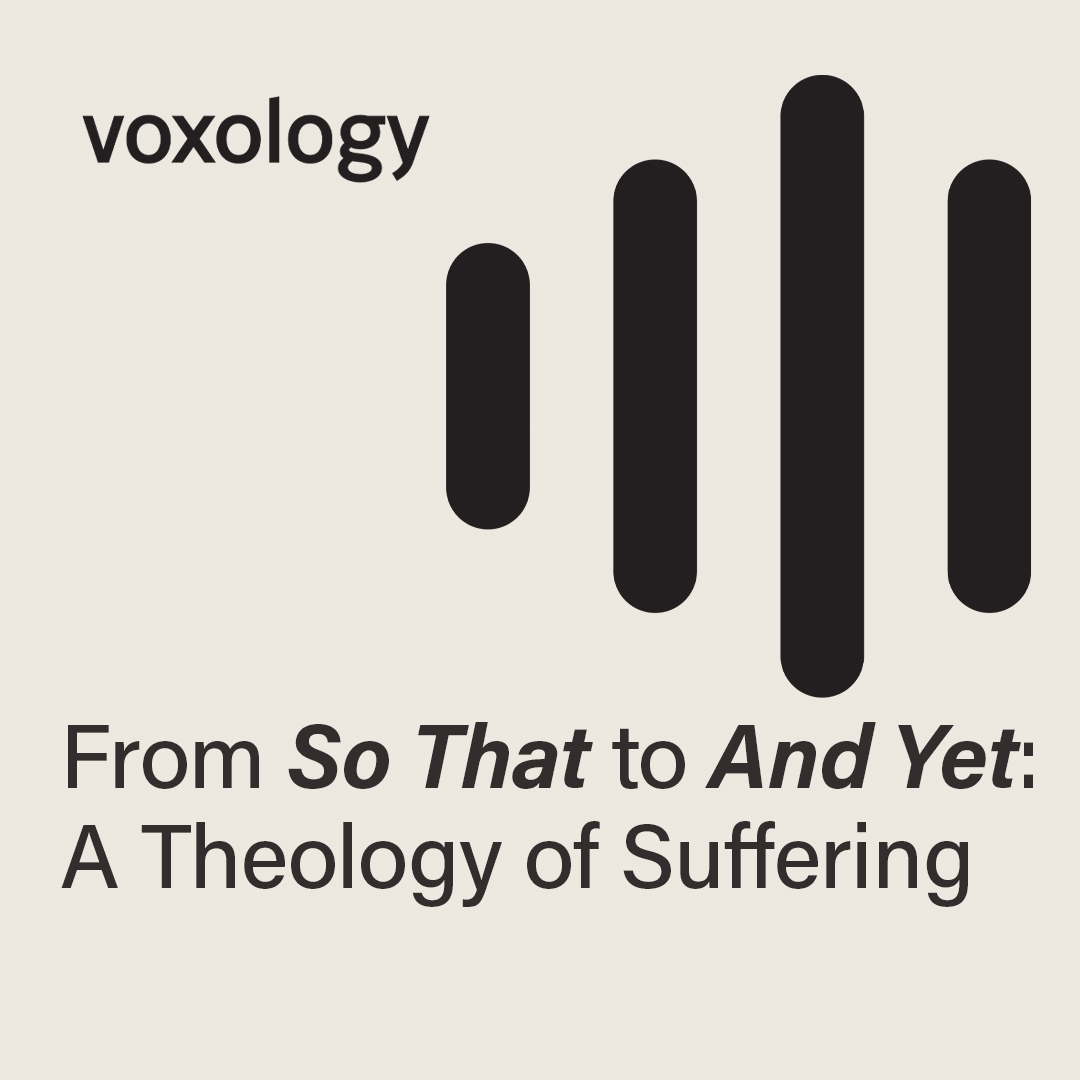 From "So That" to "And Yet:" A Theology of Suffering