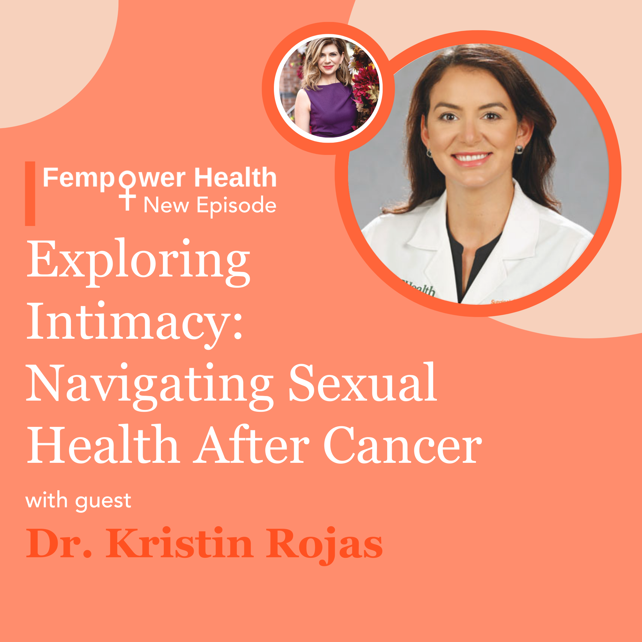 LISTEN AGAIN: Exploring Intimacy: Navigating Sexual Health After Cancer | Dr. Kristin Rojas