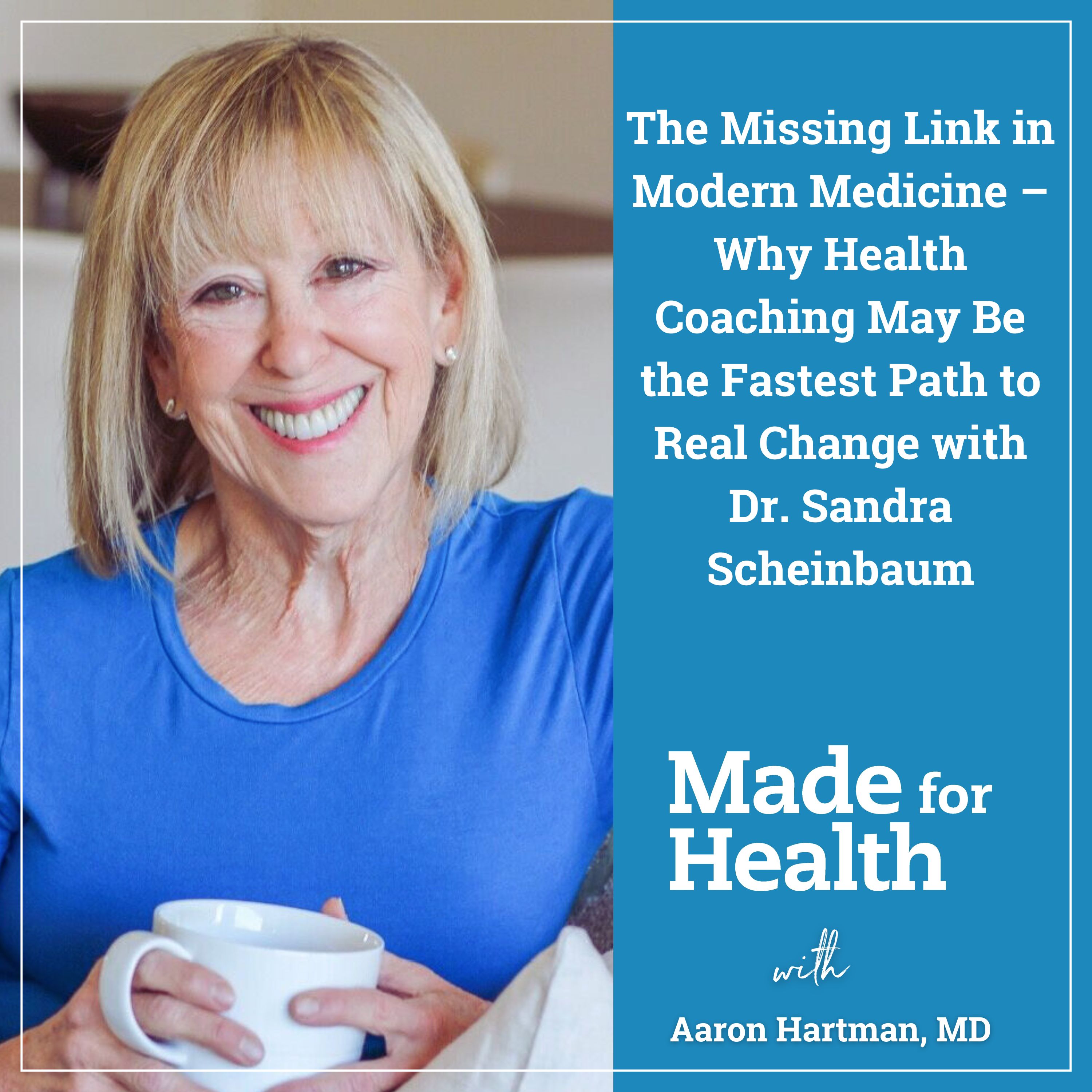 95: The Missing Link in Modern Medicine – Why Health Coaching May Be the Fastest Path to Real Change with Dr. Sandra Scheinbaum 95: The Missing Link in Modern Medicine – Why Health Coaching May Be the Fastest Path to Real Change with Dr. Sandra Scheinbaum