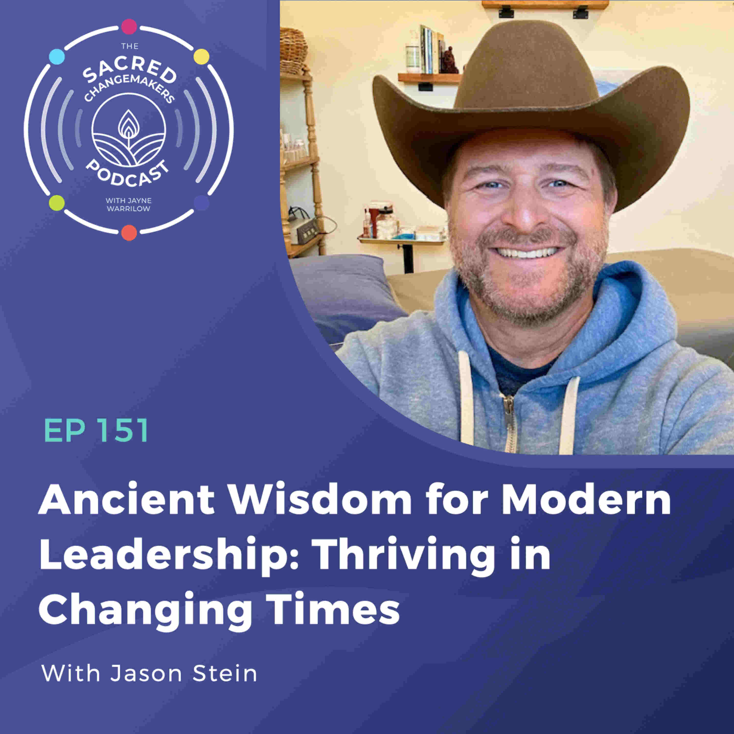 151. Ancient Wisdom for Modern Leadership: Thriving in Changing Times with Jason Stein