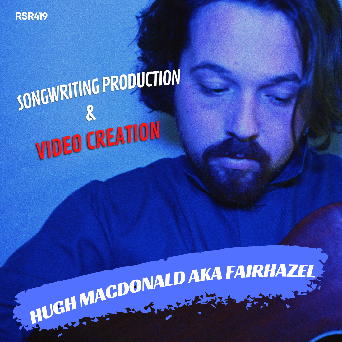 RSR419 - Hugh Macdonald aka Fairhazel - Killer Tips for Home Studio Songwriting Production and Video Creation