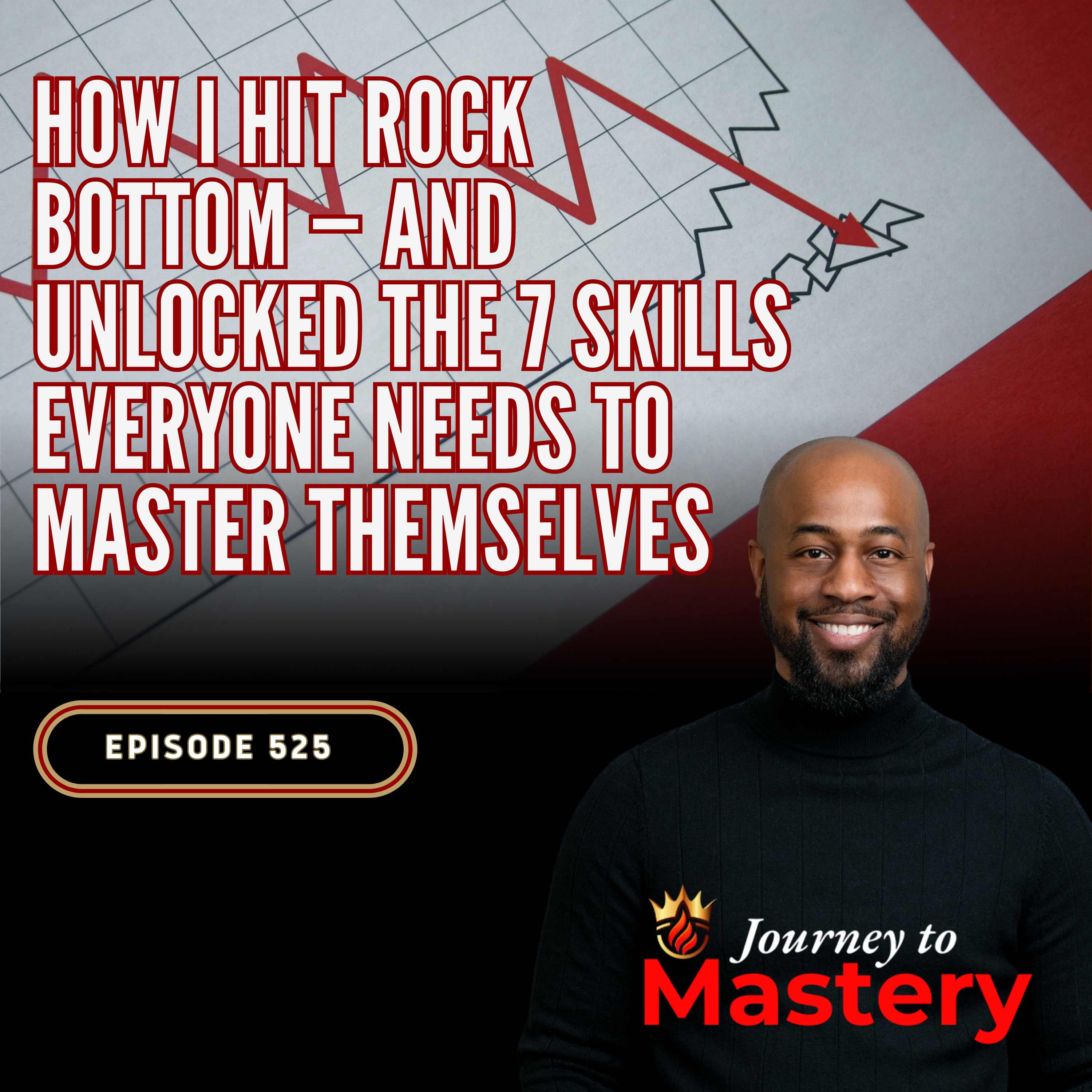 525: How I Hit Rock Bottom — And Unlocked the 7 Skills Everyone Needs to Master Themselves