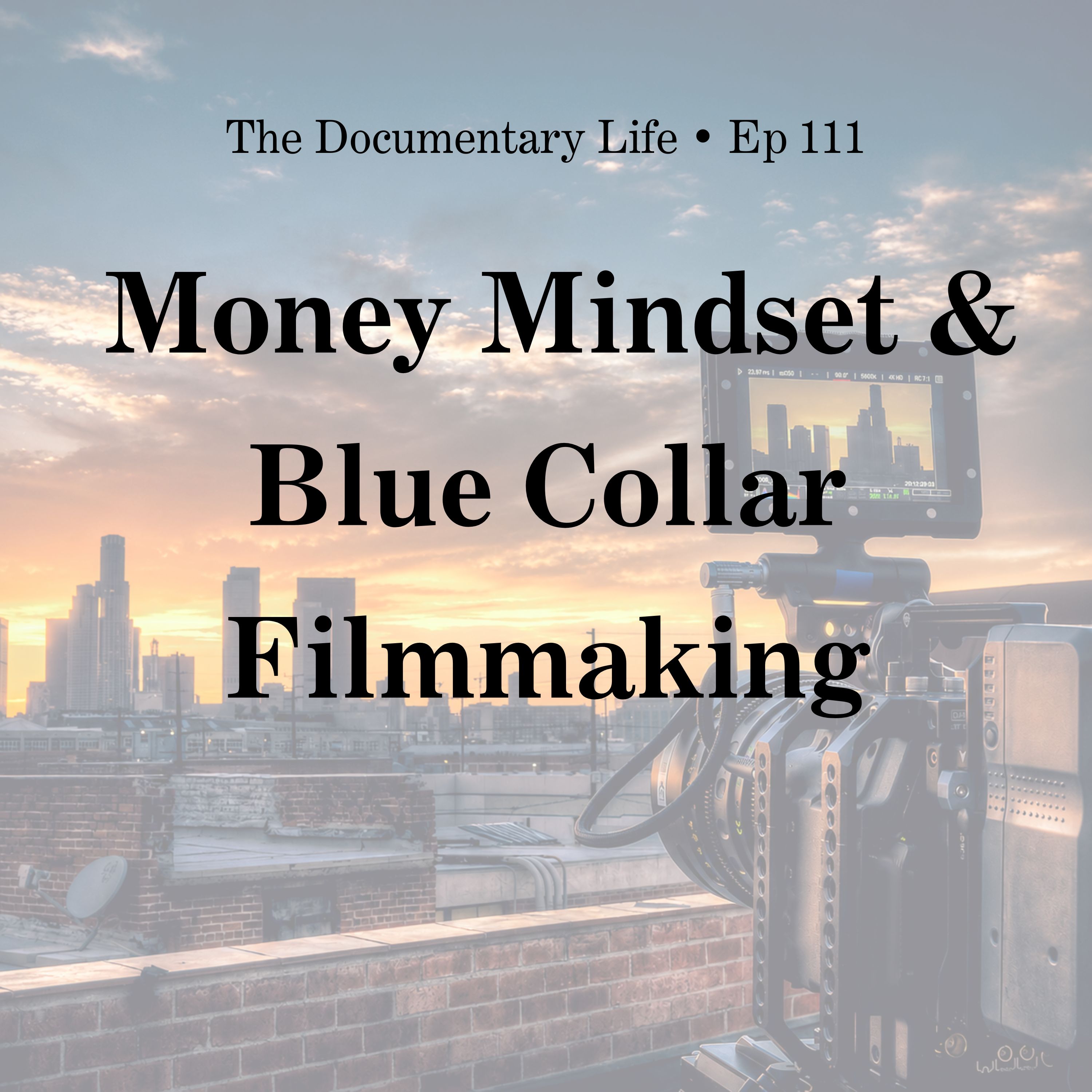 The Doc Filmmaker’s Money Mindset & Blue Collar Filmmaking
