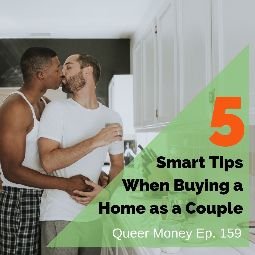5 Smart Tips When Buying a Home as a Couple - Queer Money Ep. 159