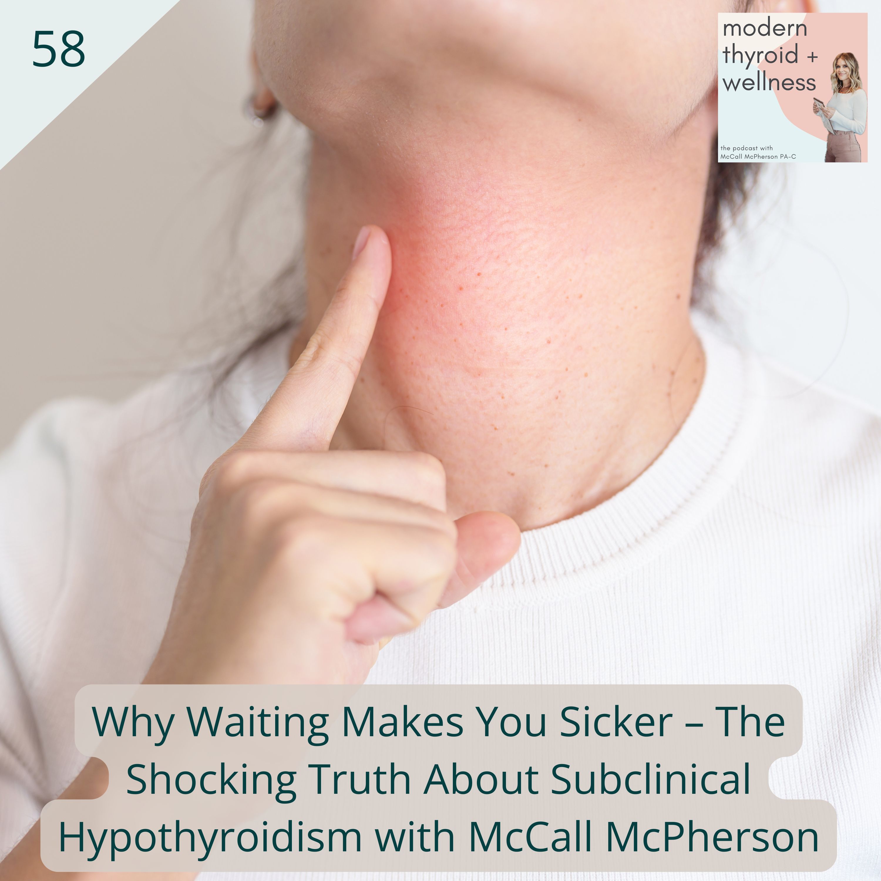 58: Why Waiting Makes You Sicker – The Shocking Truth About Subclinical Hypothyroidism with McCall McPherson