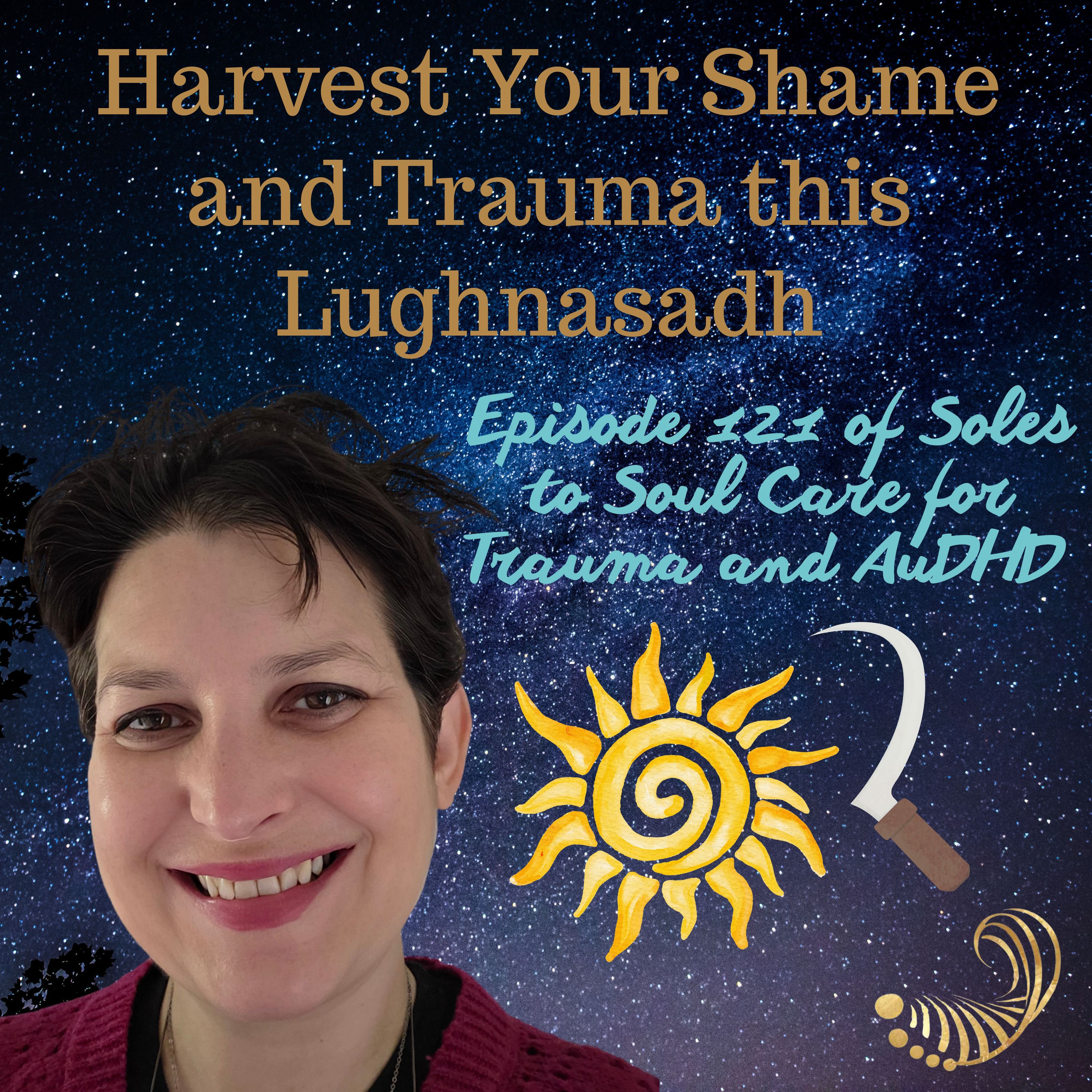 Harvest Your Shame and Trauma this Lughnasadh episode artwork