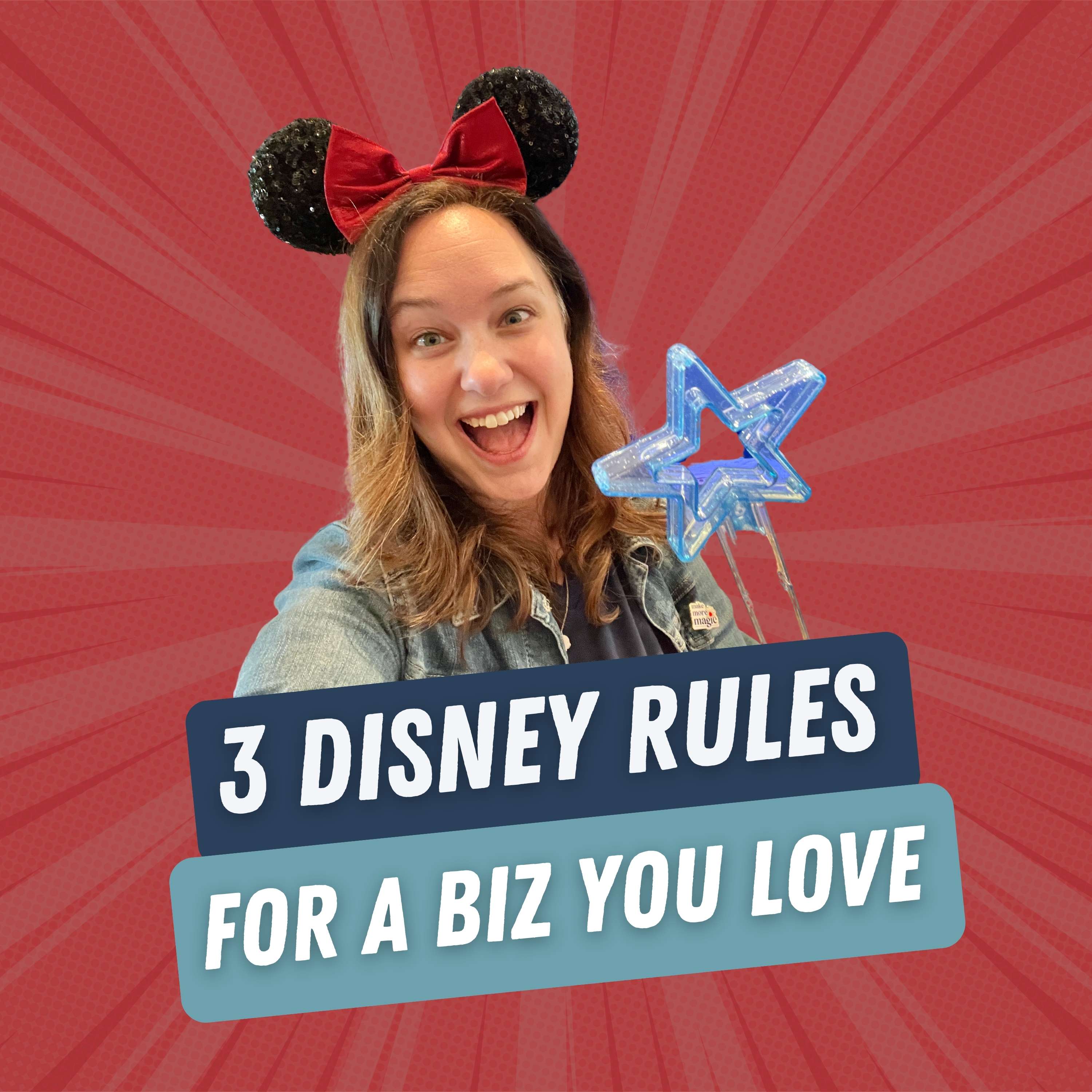 49. Love Your Business More: 3 Rules I Learned Working at Disney
