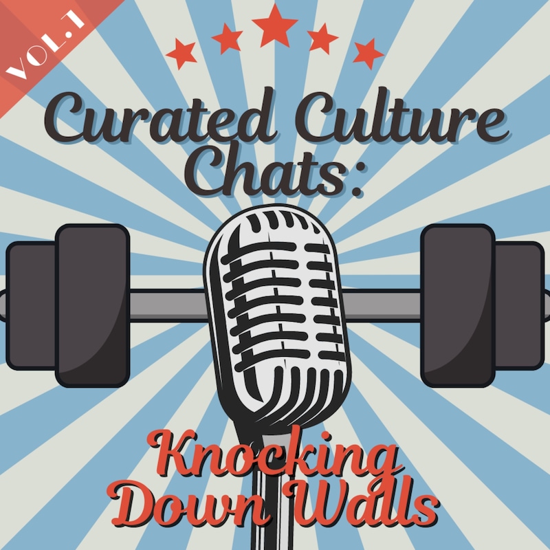 Artwork for podcast Curated Culture Chats: Knocking Down Walls
